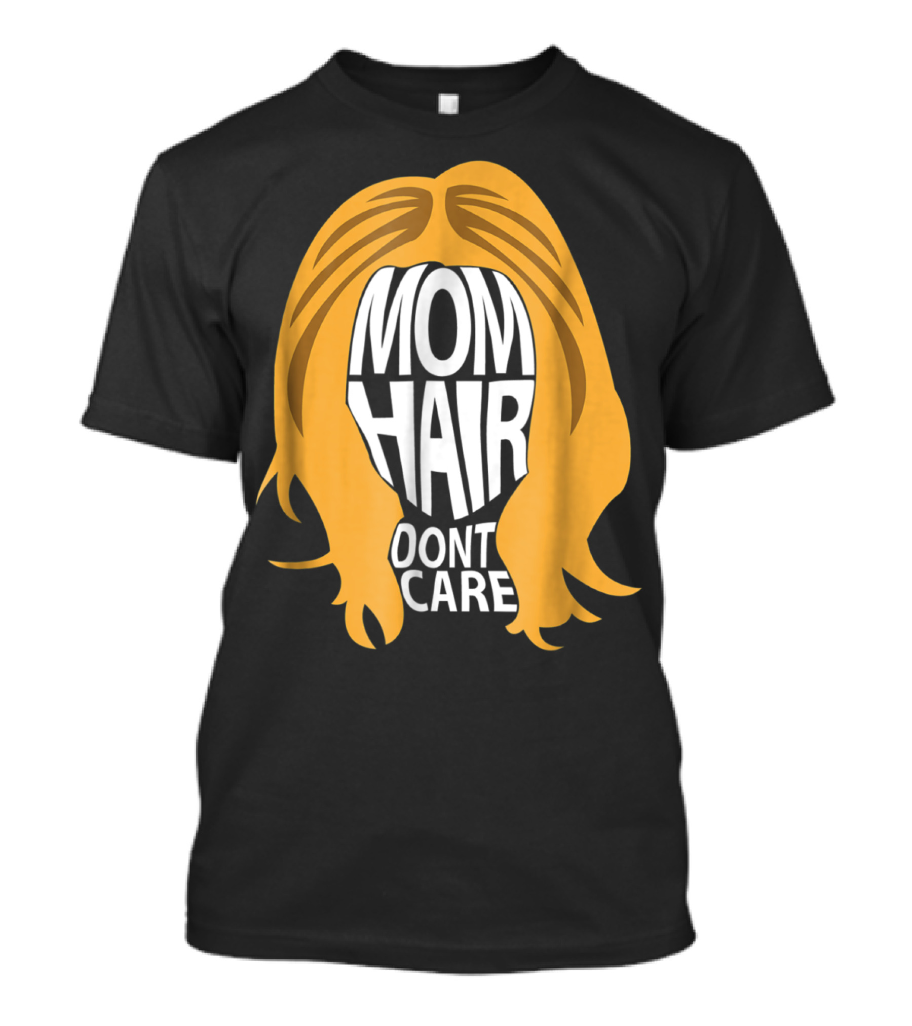 Mom Hair Dont Care Graphic With Blonde Hair T-Shirt