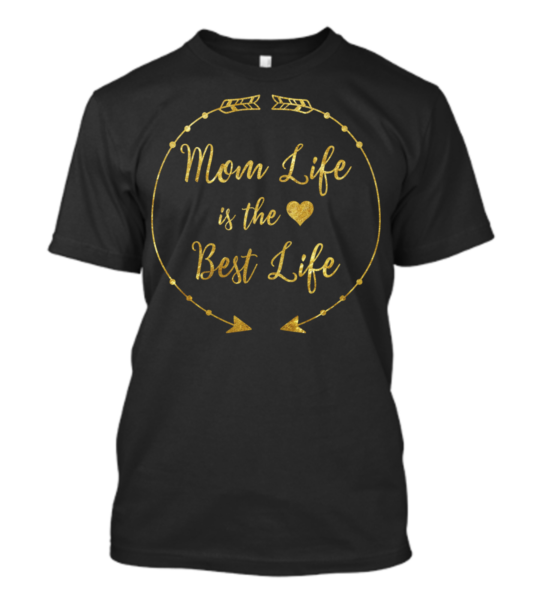Mom Life Is The Best Life Gold Heart Arrows T-Shirt