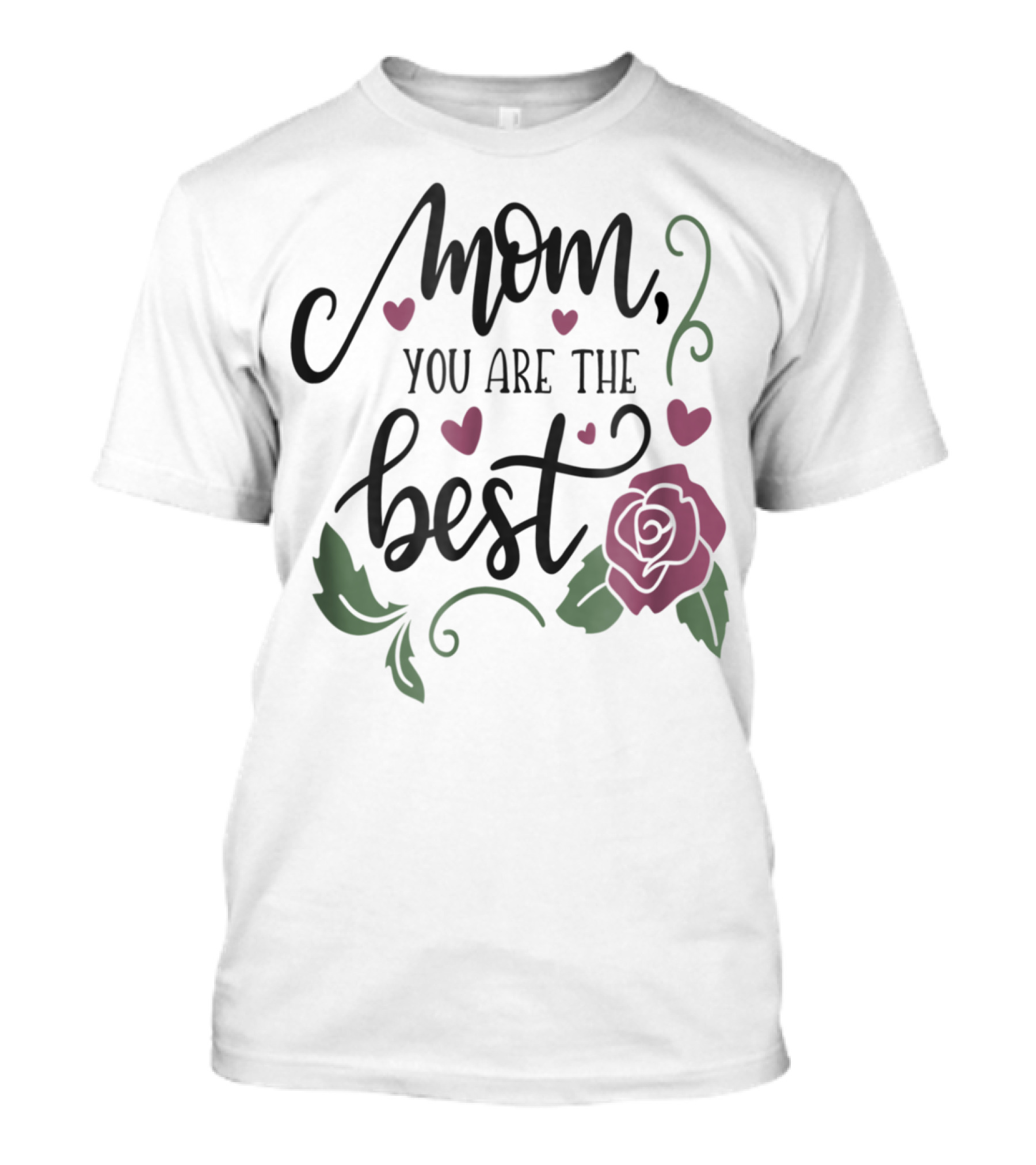 Mom You Are The Best With Girly Rose And Hearts Floral T-Shirt