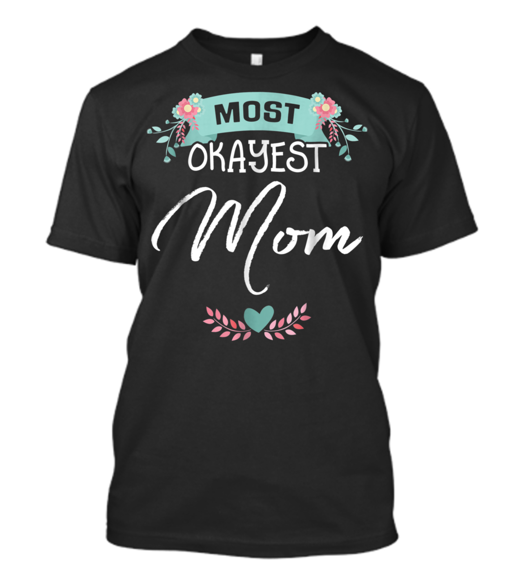 Most Okayest Mom Floral Heart T-Shirt