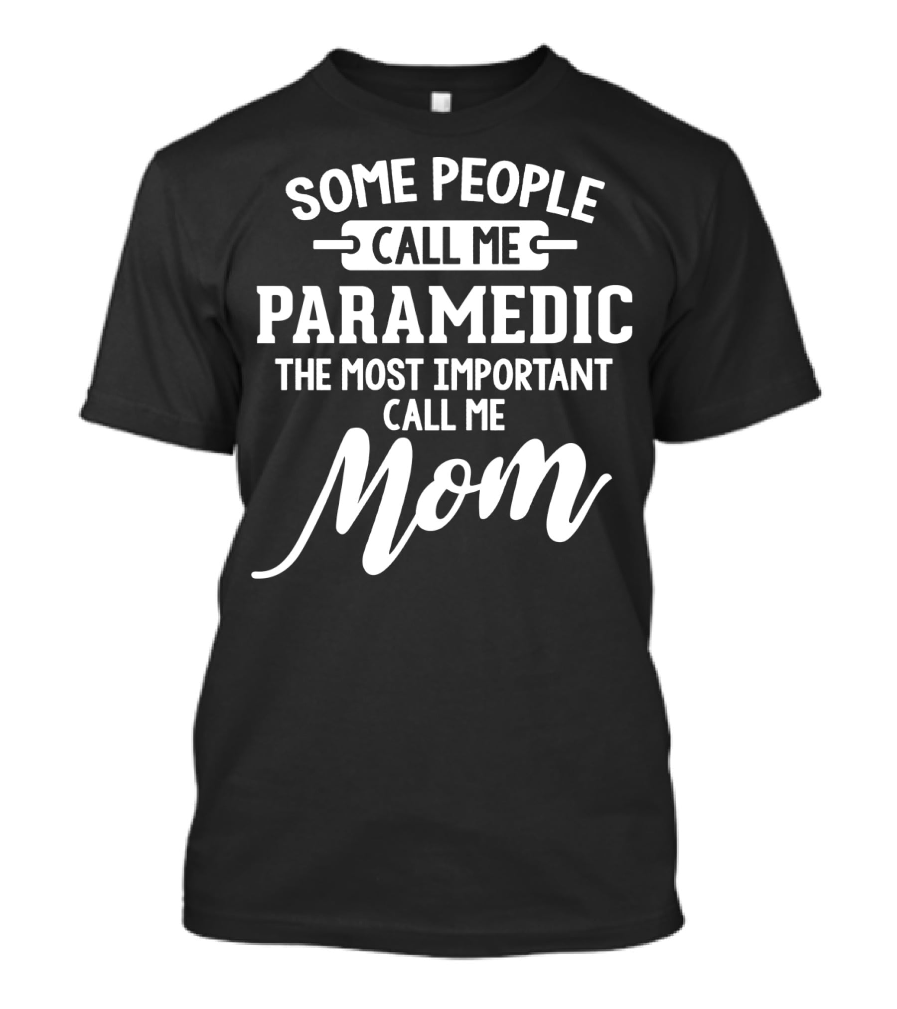 Some People Call Me Paramedic The Most Important Call Me Mom Mothers Day T-Shirt