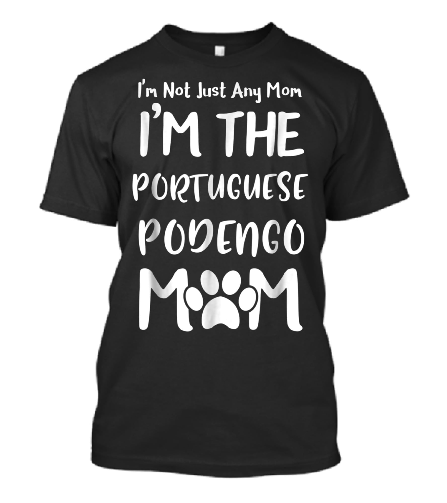 I'm Not Just Any Mom I'm The Portuguese Podengo Mom T-Shirt
