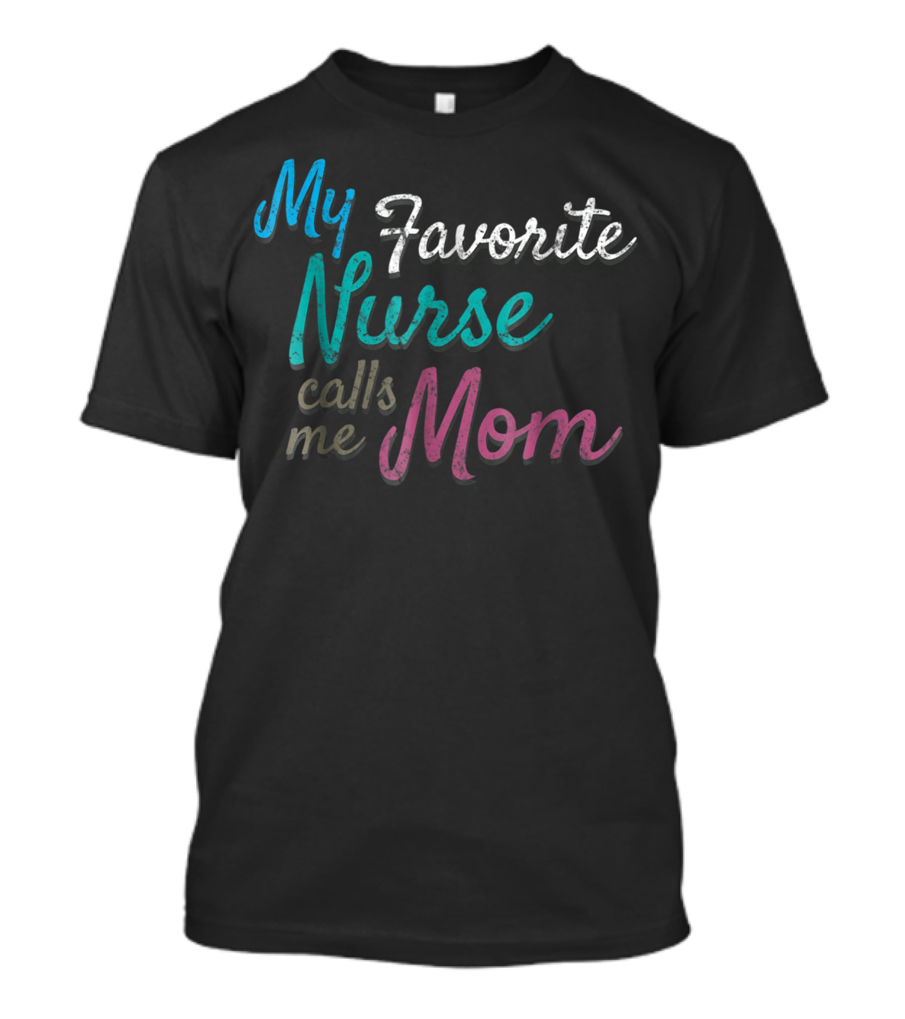 My Favorite Nurse Calls Me Mom Distressed Tee80 T-Shirt