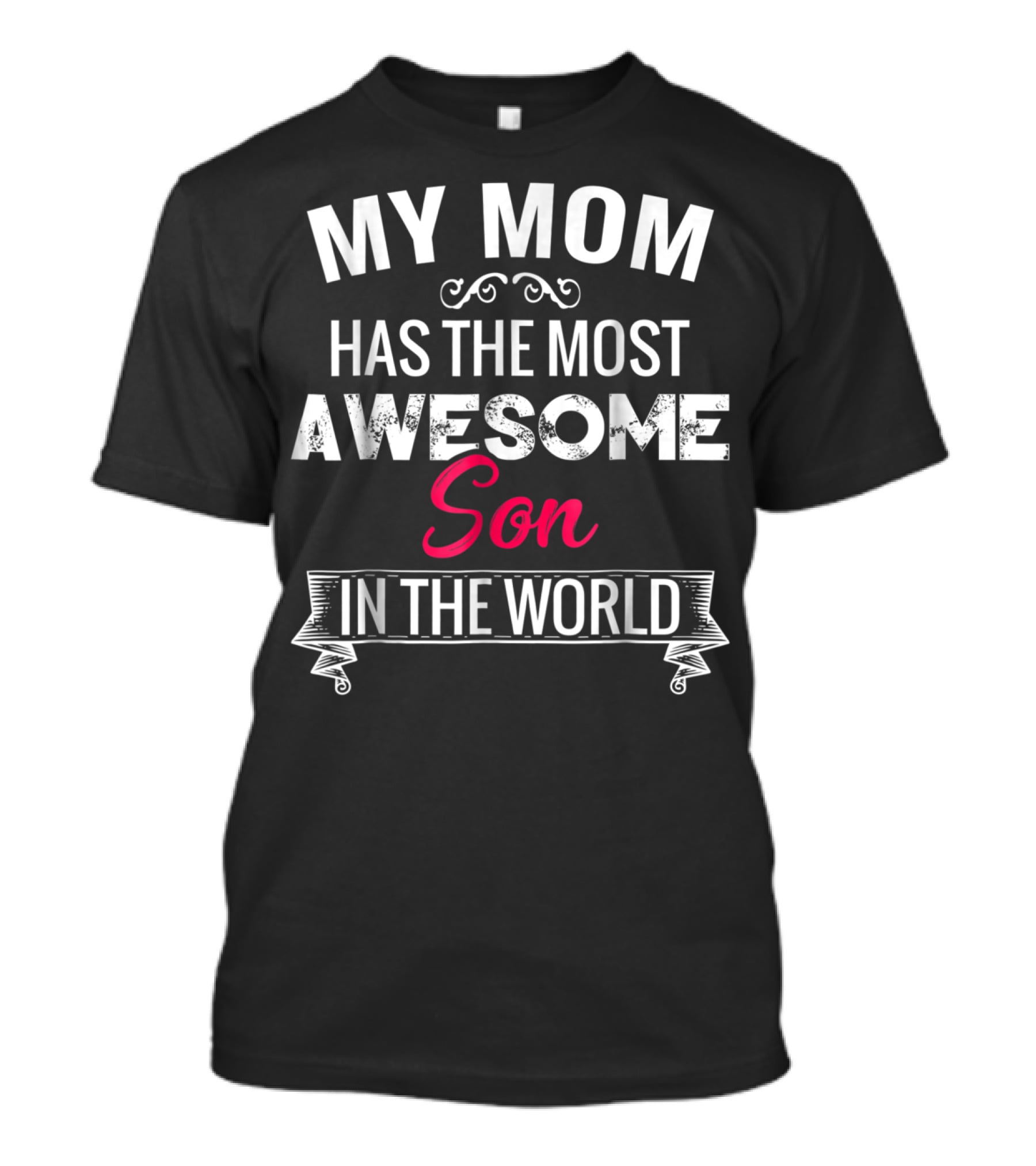 My Mom Has The Most Awesome Son In The World T-Shirt