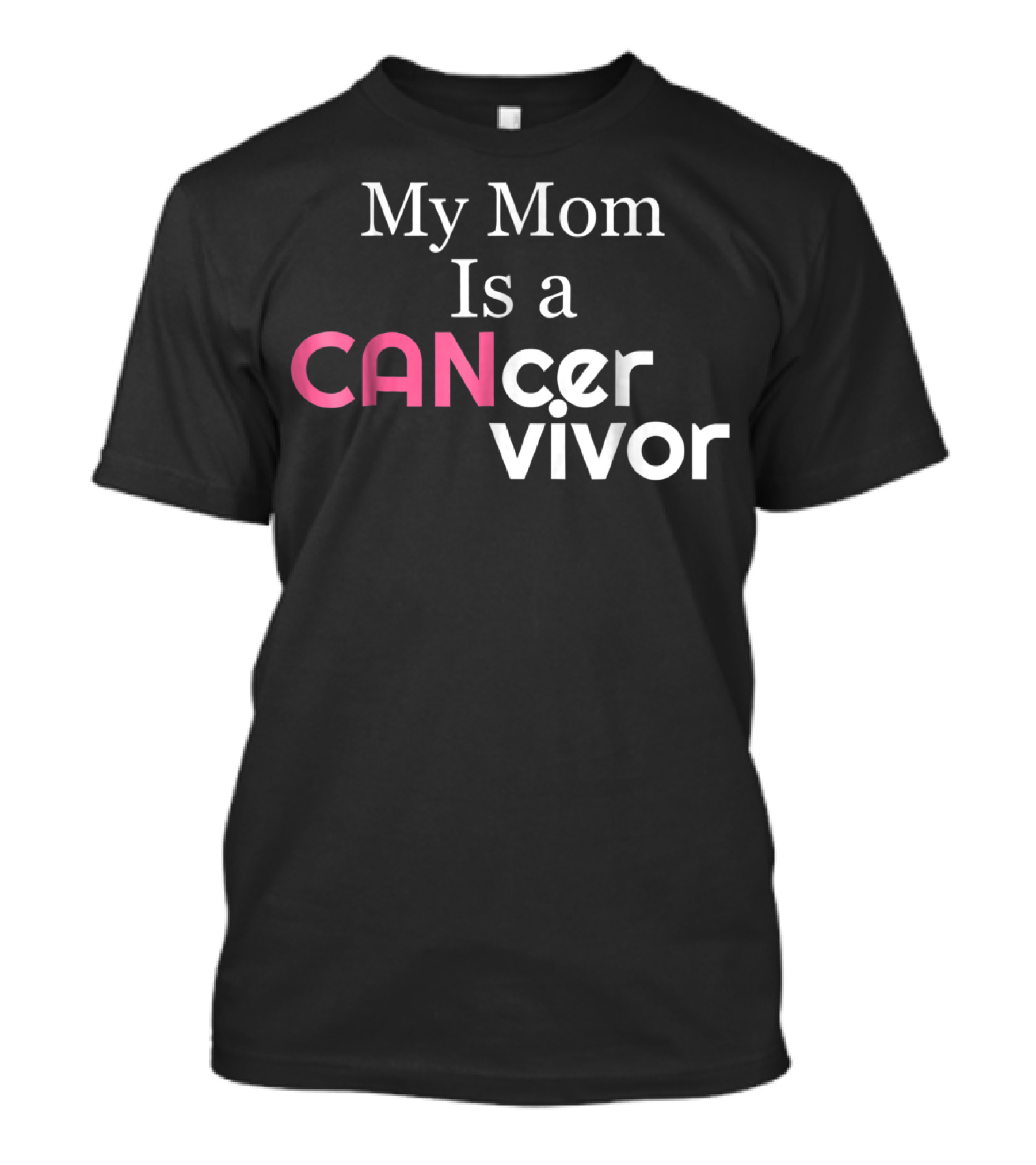 My Mom Is A CANcervivor Cancer Survivors Mother T-Shirt