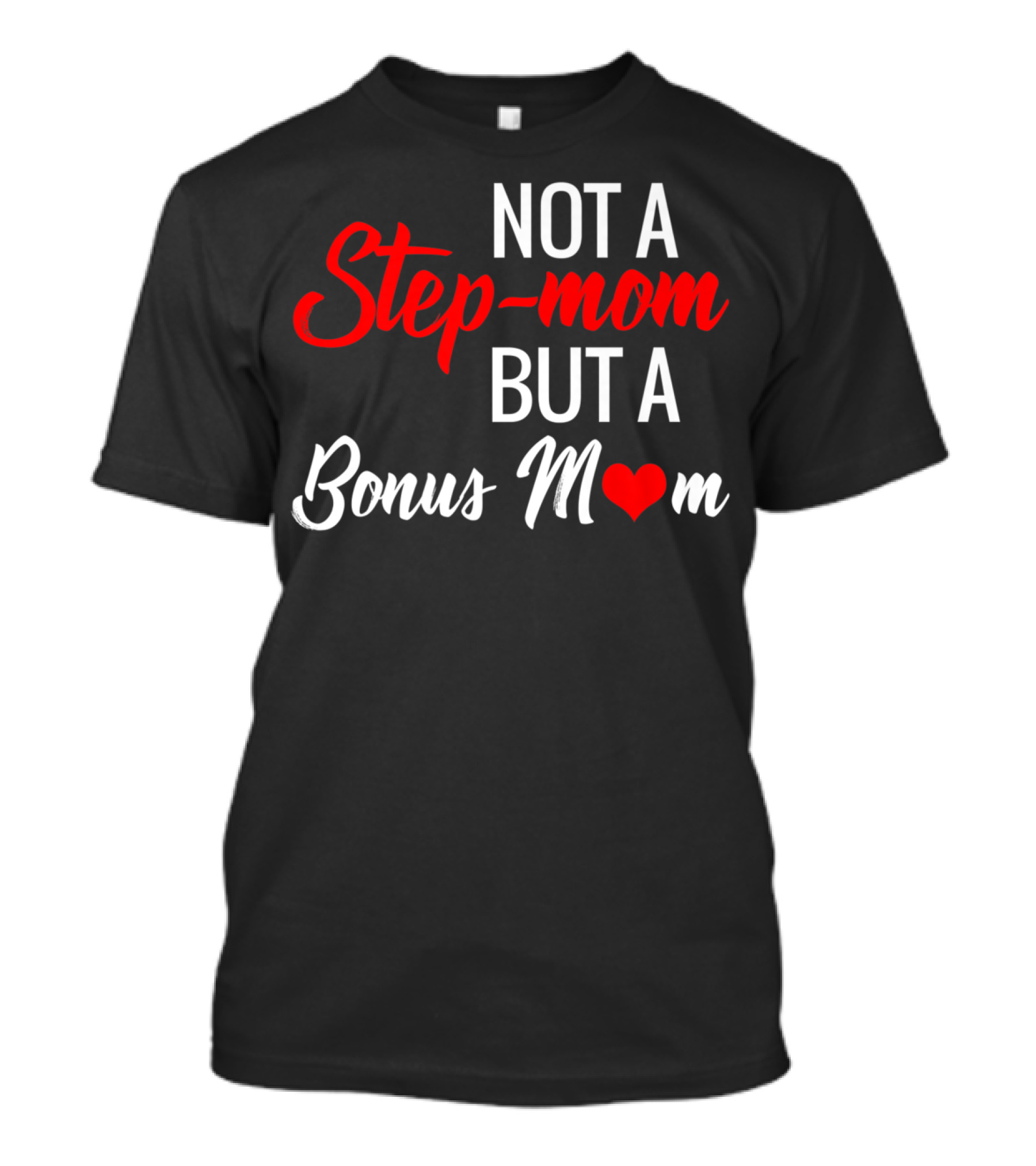 Not A Step-Mom But A Bonus Mom T-Shirt