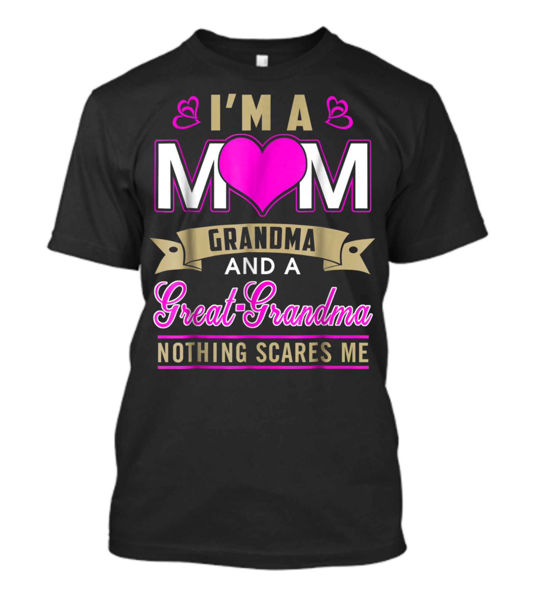 I'm A Mom Grandma And A Great-Grandma Nothing Scares Me T-Shirt