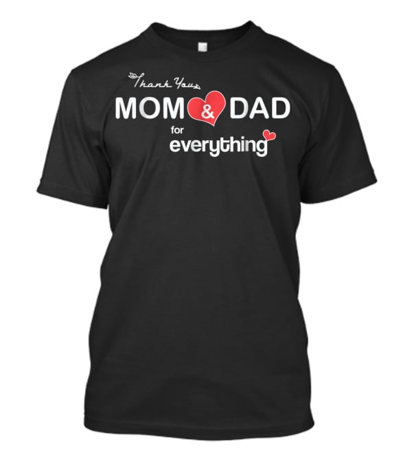 Thank You Mom And Dad For Everything Happy Parents Day T-Shirt