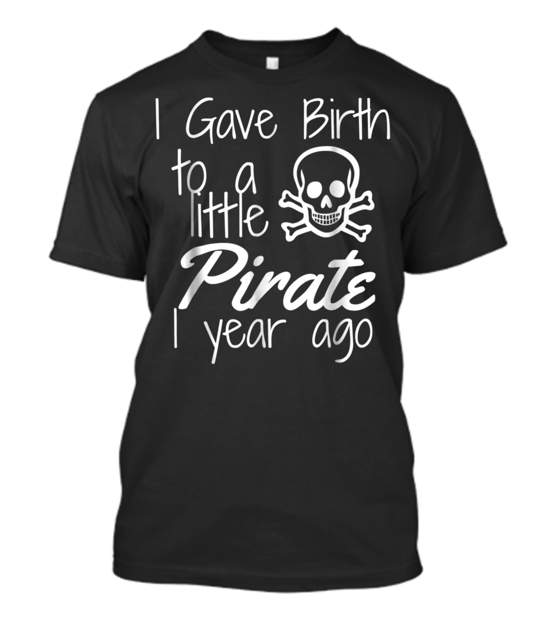 I Gave Birth To A Little Pirate 1 Year Ago Skull 1st Birthday Bash T-Shirt