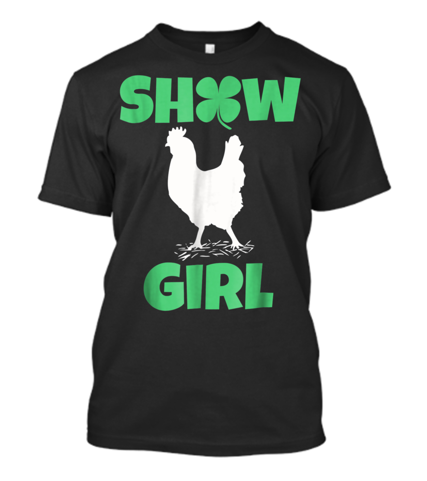 SHOW GIRL Chicken Rooster Poultry Clover T-Shirt