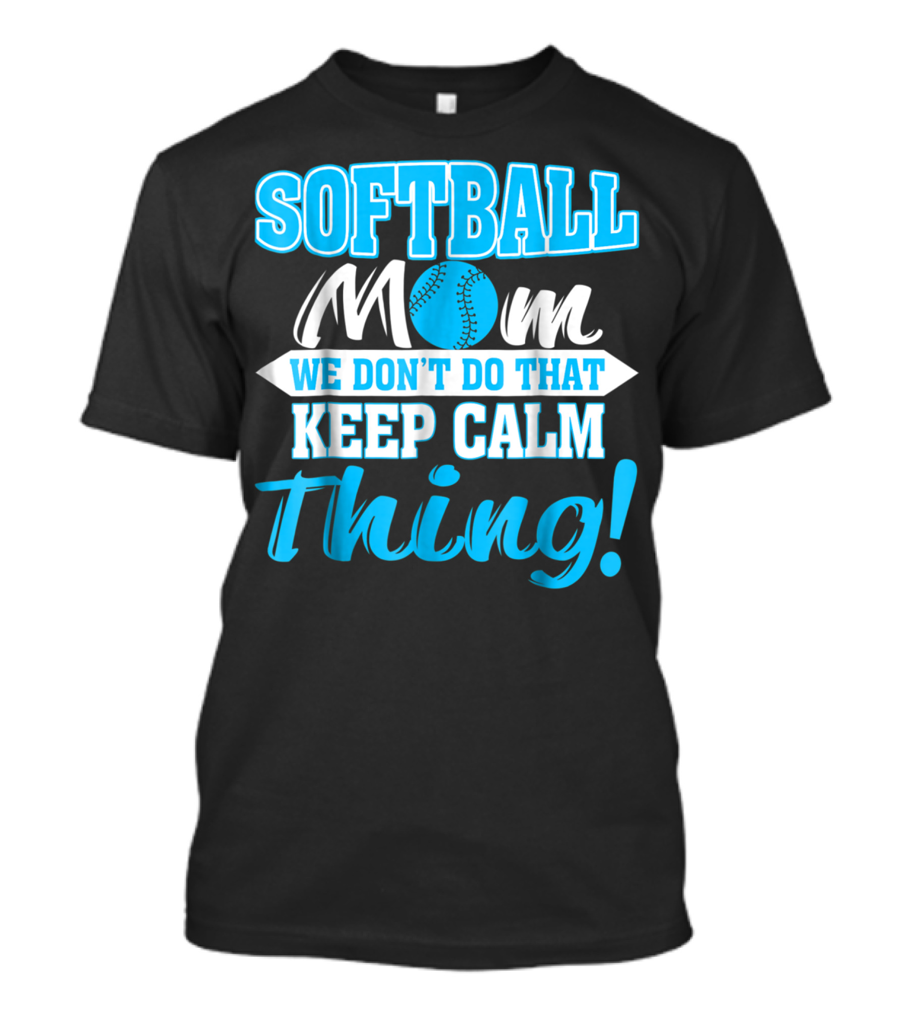 Softball Mom We Don't Do That Keep Calm Thing T-Shirt