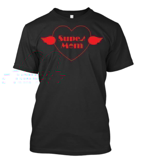 Super Mom Heart With Wings Perfect For Best Mom Ever T-Shirt
