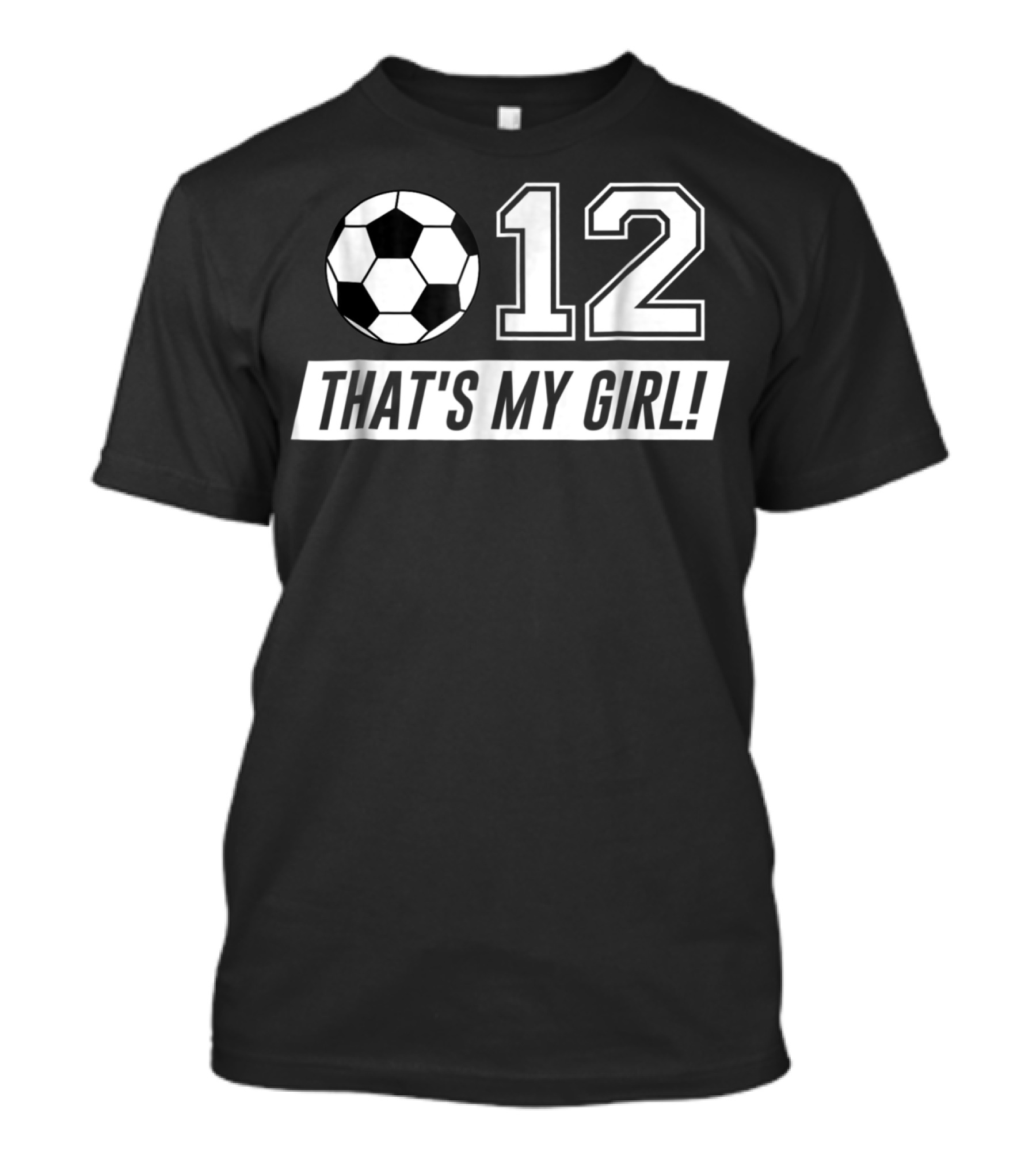 That's My Girl 12 Soccer Dad T-Shirt