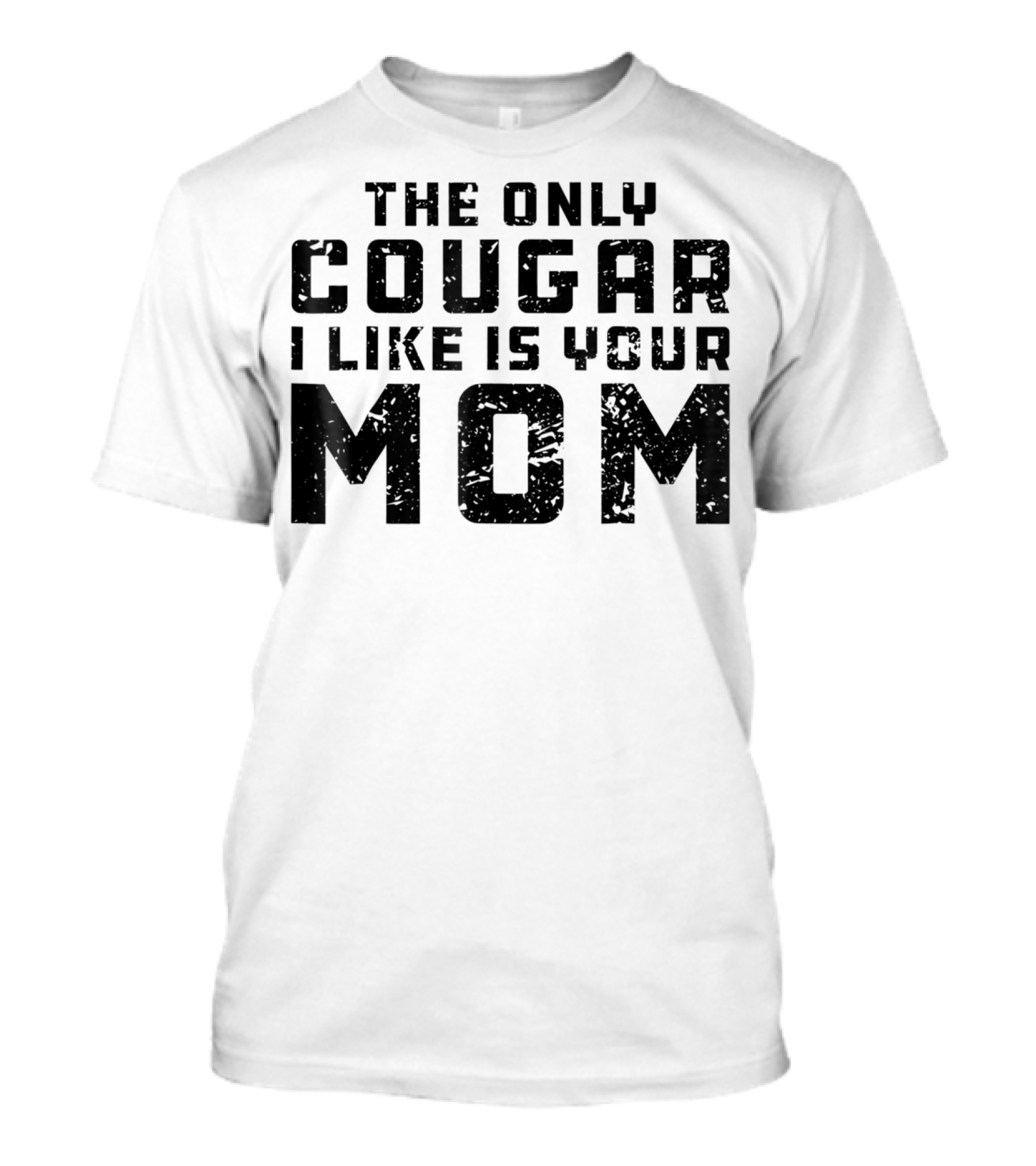 The Only Cougar I Like Is Your Mom T-Shirt