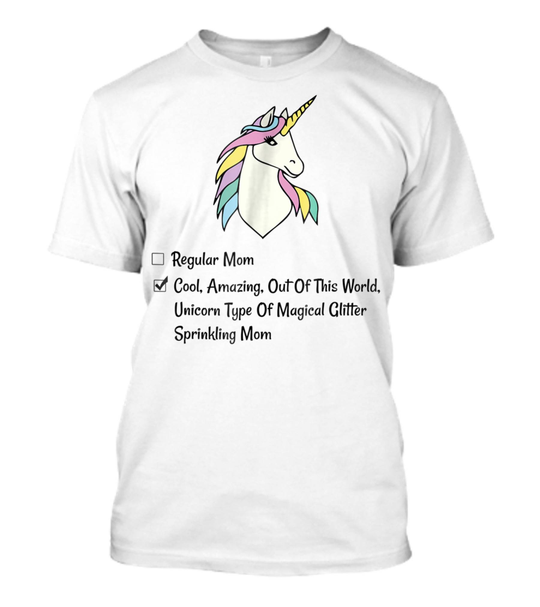 Cool Amazing Out Of This World Unicorn Type Of Magical Glitter Sprinkling Mom T-Shirt