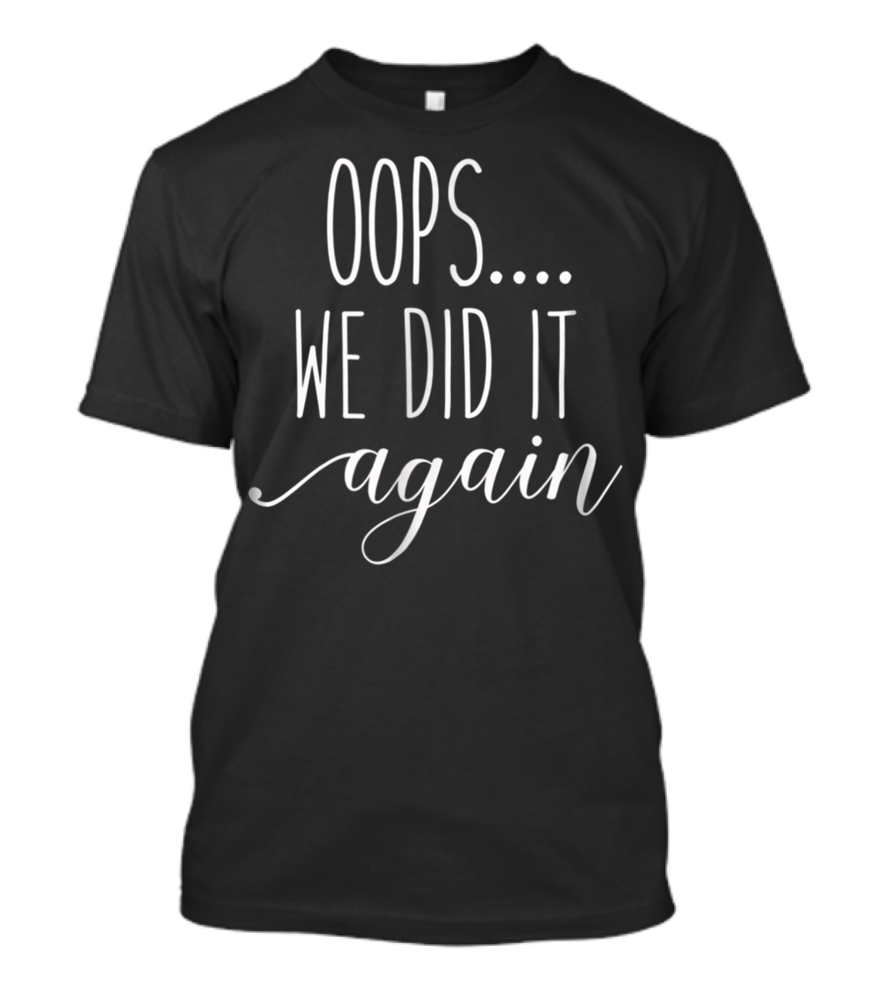 Oops We Did It Again Funny Womens Pregnancy Mom92 T-Shirt