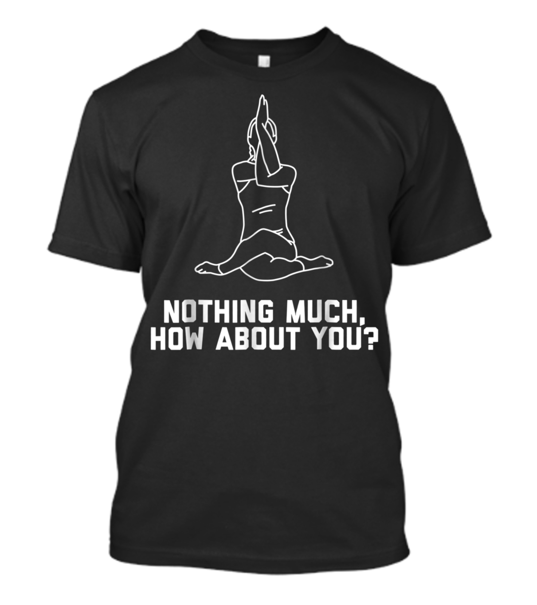 Funny Yoga Pose Joke Quote Nothing Much, How About You? Cute Women15 T-Shirt