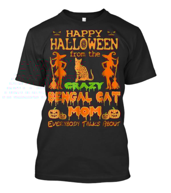 Happy Halloween From The Crazy Bengal Cat Mom Everybody Talks About T-Shirt