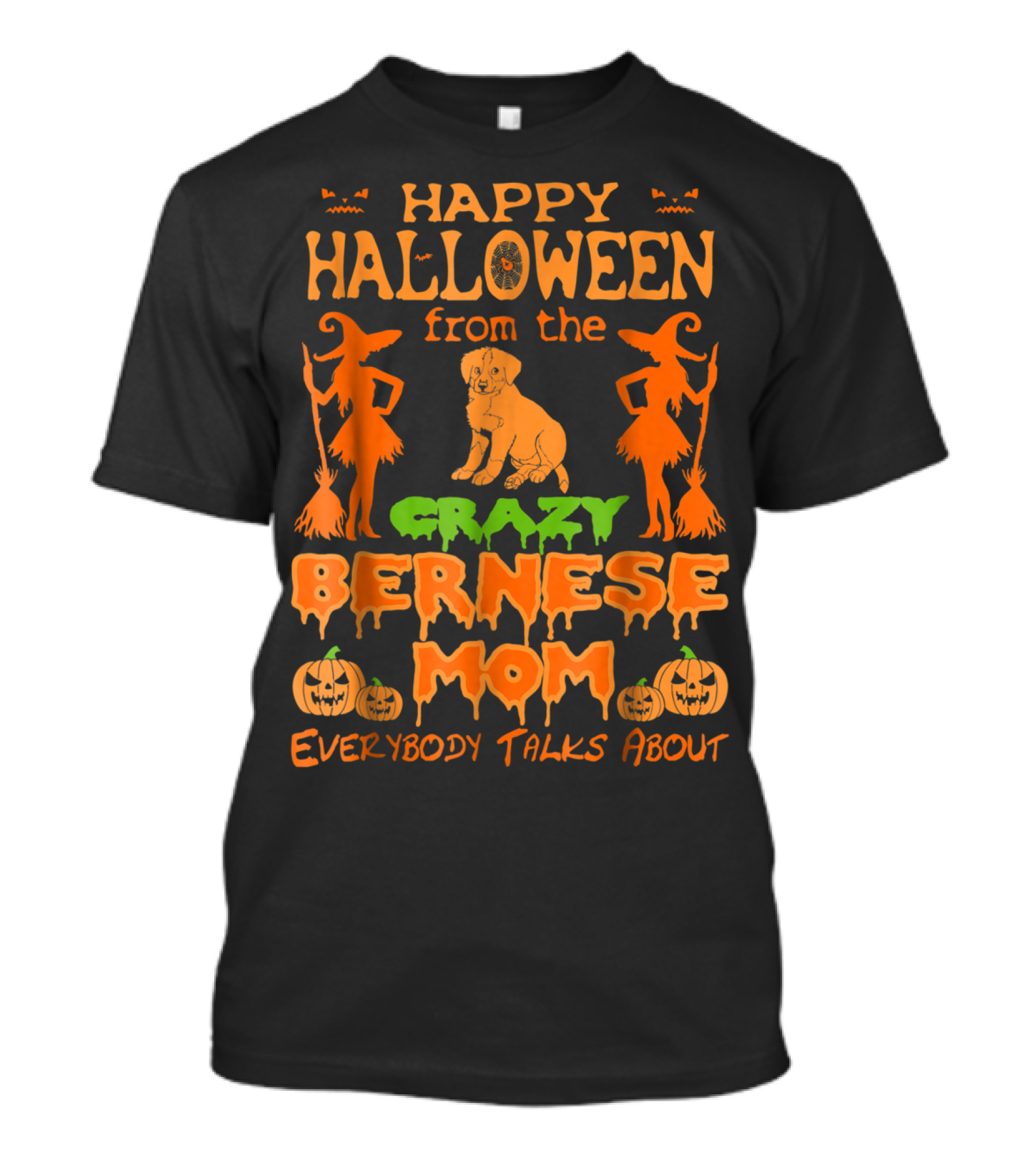 Happy Halloween From The Crazy Bernese Mom Everybody Talks About T-Shirt