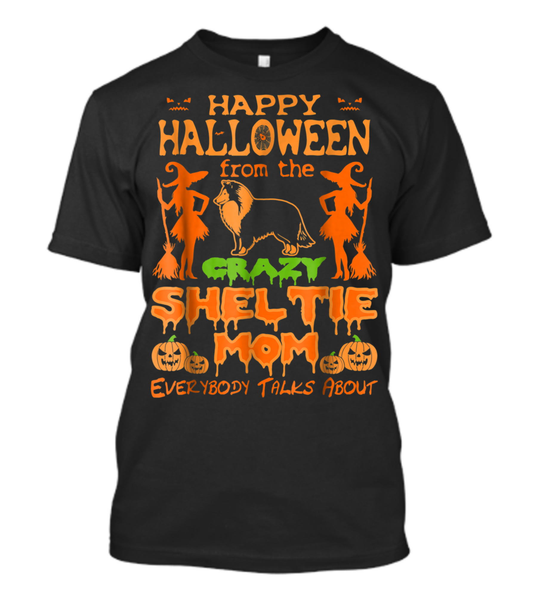 Happy Halloween From The Crazy Sheltie Mom Everybody Talks About T-Shirt