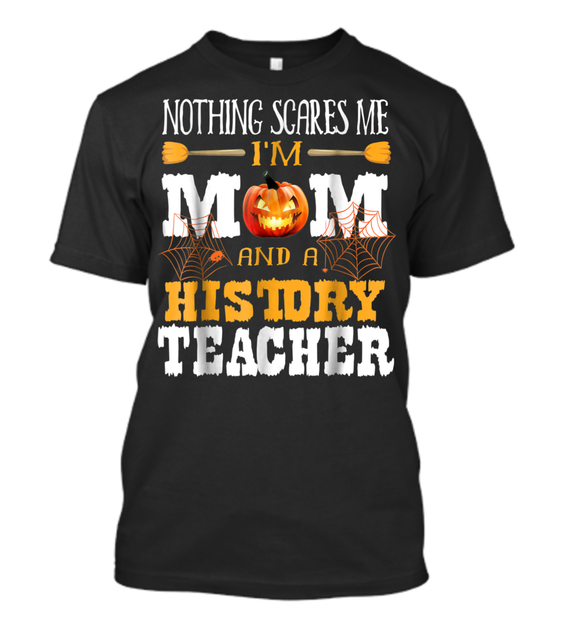 Nothing Scares Me I'm A Mom And A History Teacher Halloween Pumpkin Spiderwebs T-Shirt
