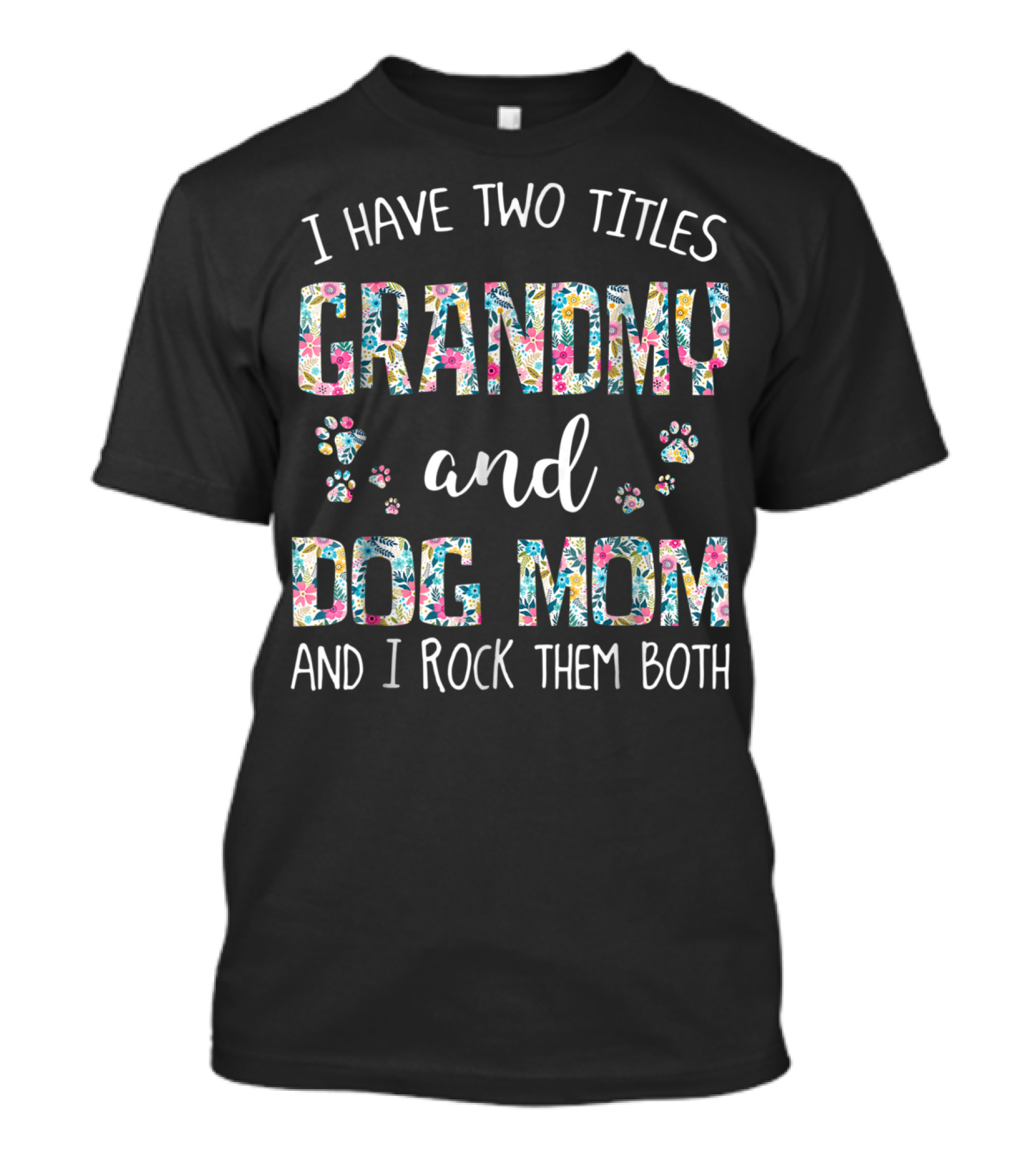 I Have Two Titles Grandmy And Dog Mom And I Rock Them Both T-Shirt