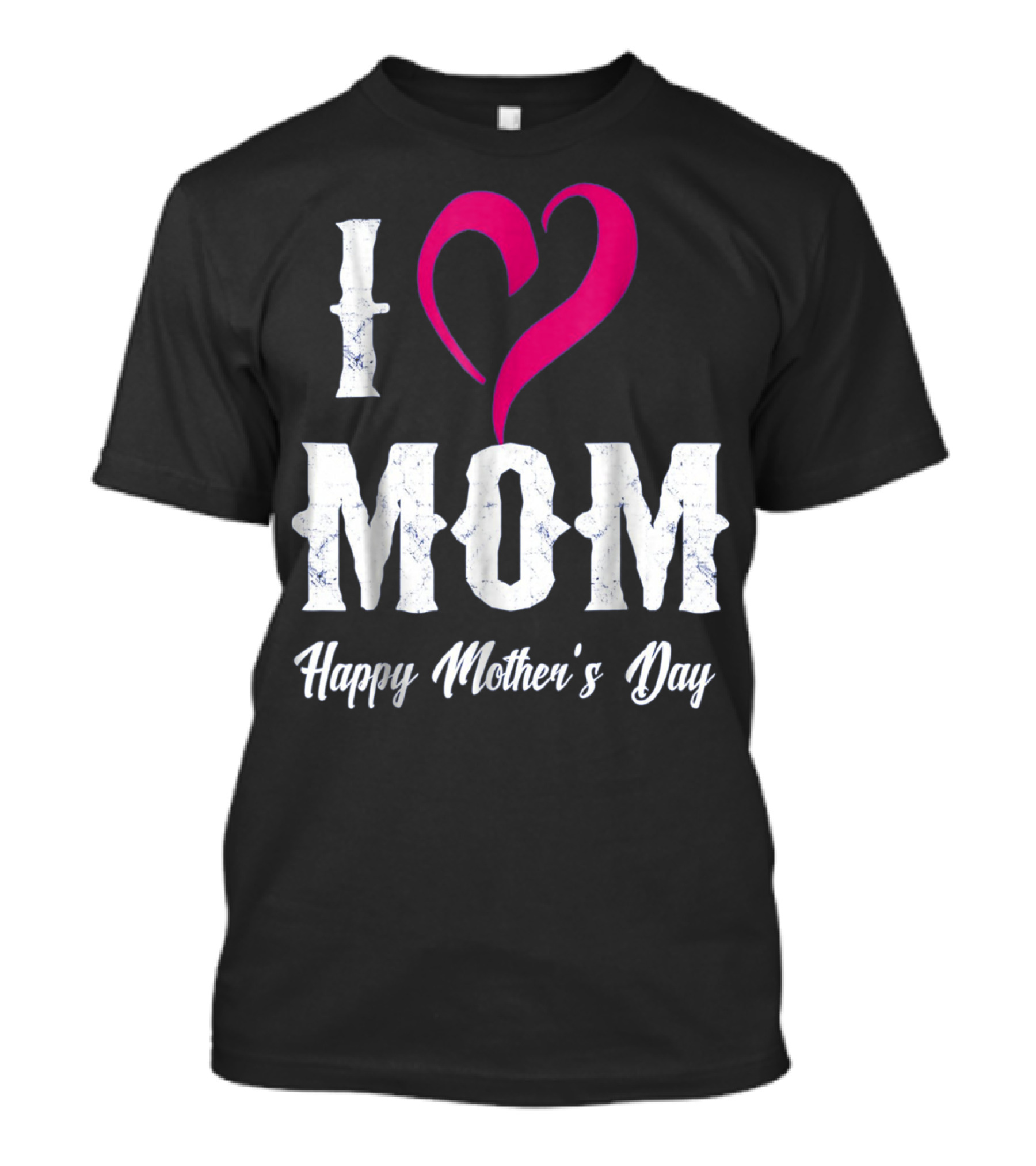 I Love Mom Heart Happy Mother's Day T-Shirt