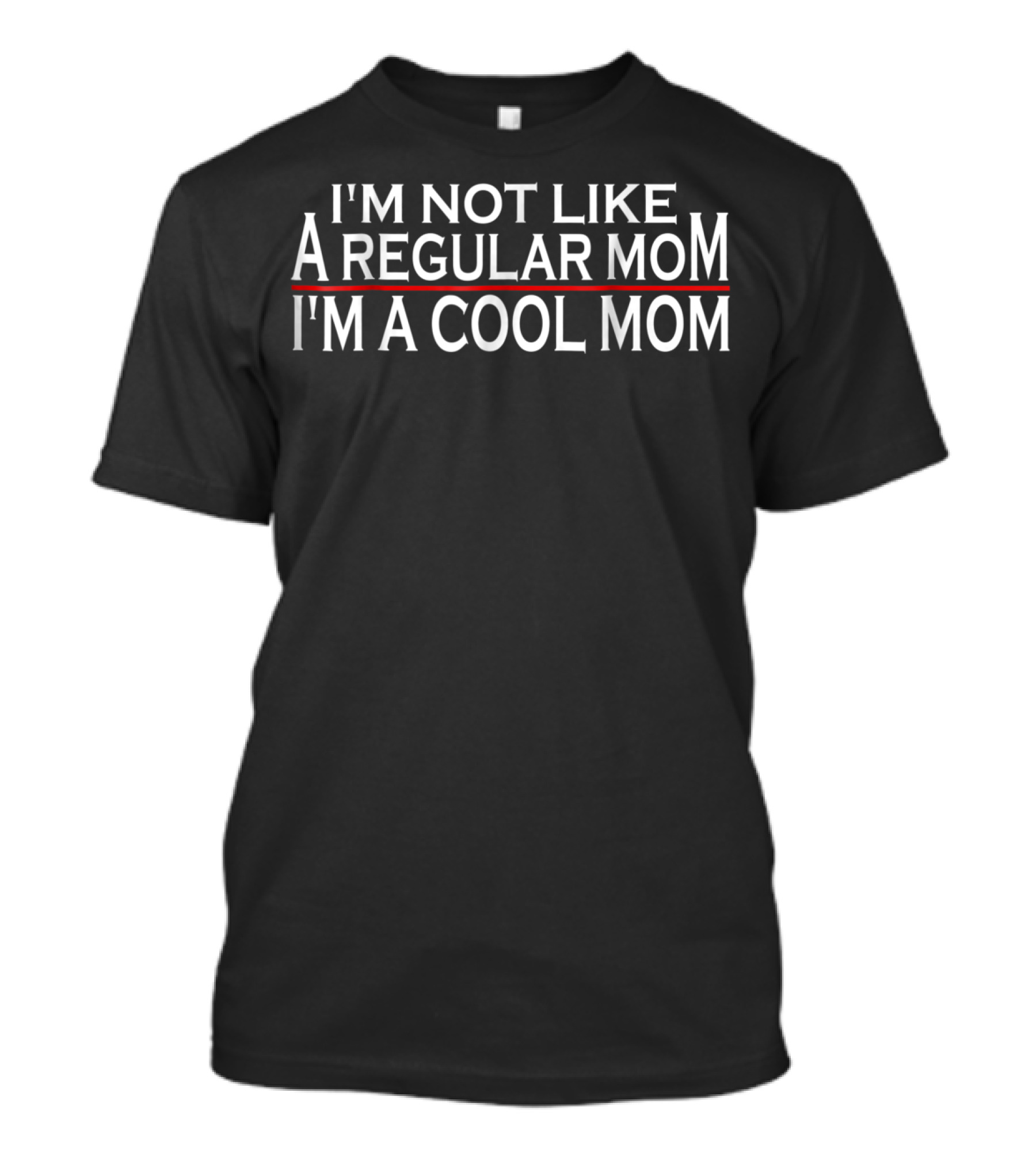 I'm Not Like A Regular Mom I'm A Cool Mom T-Shirt