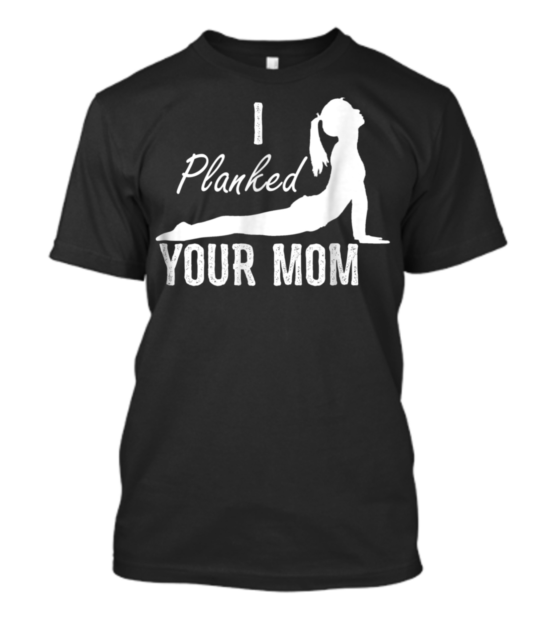 I Planked Your Mom Yoga Pose T-Shirt