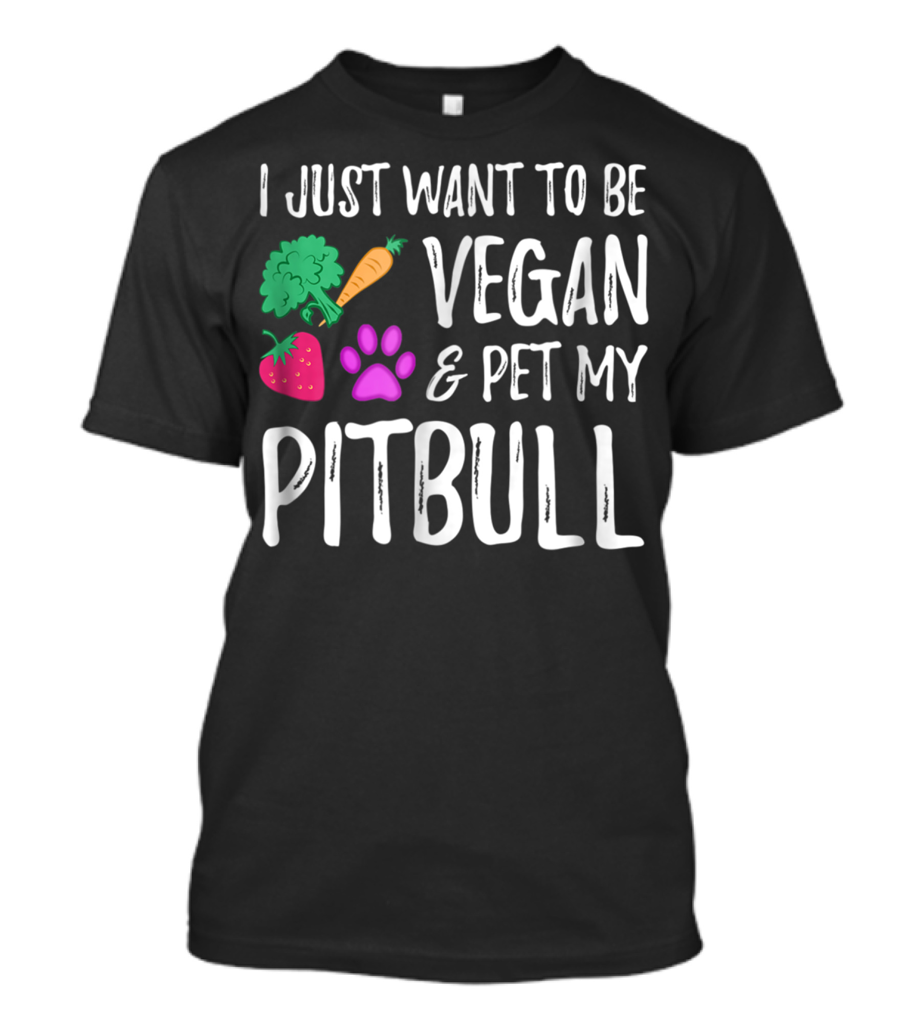 I Just Want To Be Vegan And Pet My Pitbull Vegetarian Dog Mom T-Shirt