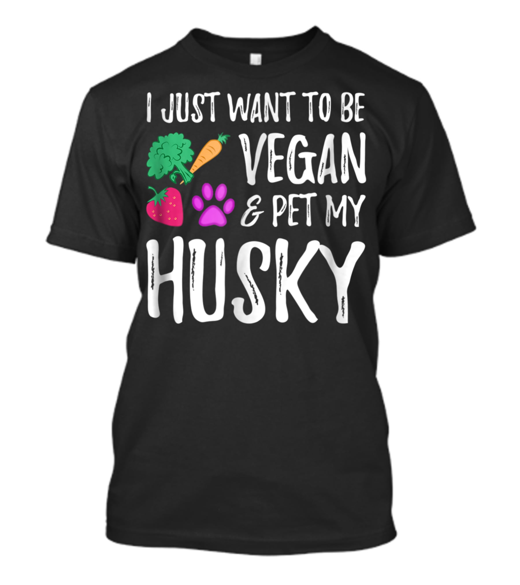 I Just Want To Be Vegan And Pet My Husky - Funny Vegetarian Idea85 T-Shirt