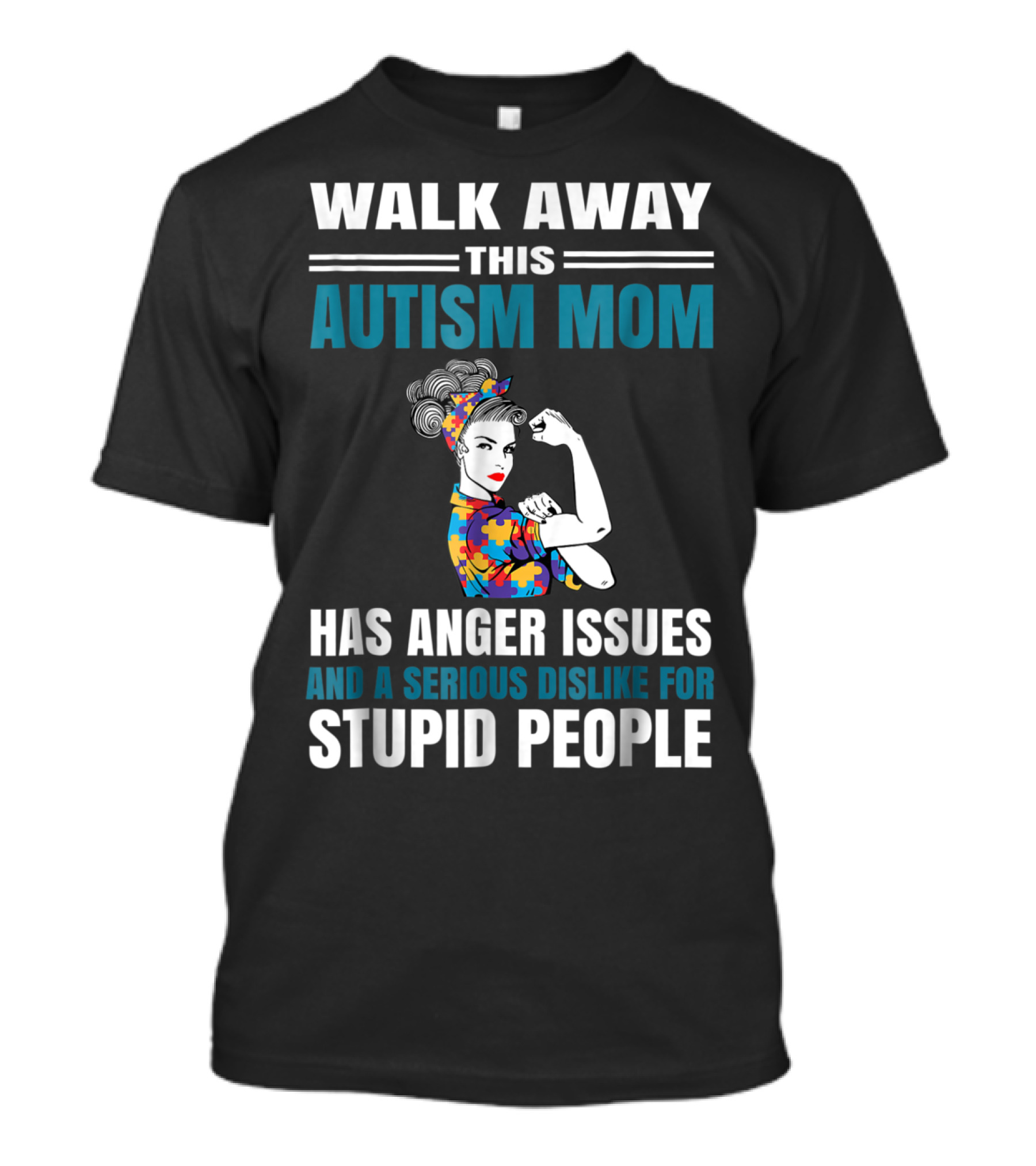 Walk Away This Autism Mom Has Anger Issues And A Serious Dislike For Stupid People T-Shirt