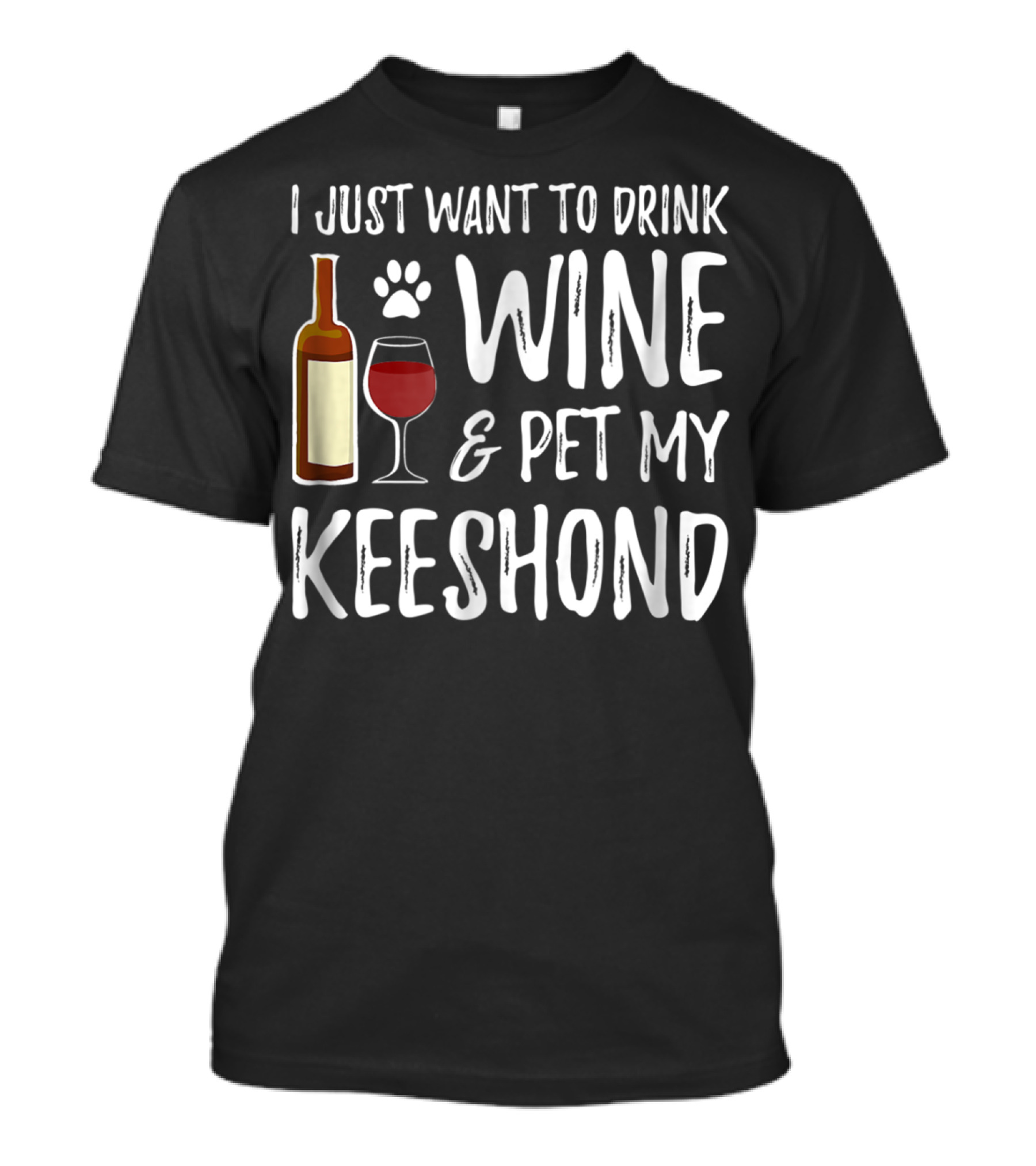 I Just Want To Drink Wine And Pet My Keeshond Dog Mom Or Dog Dad T-Shirt