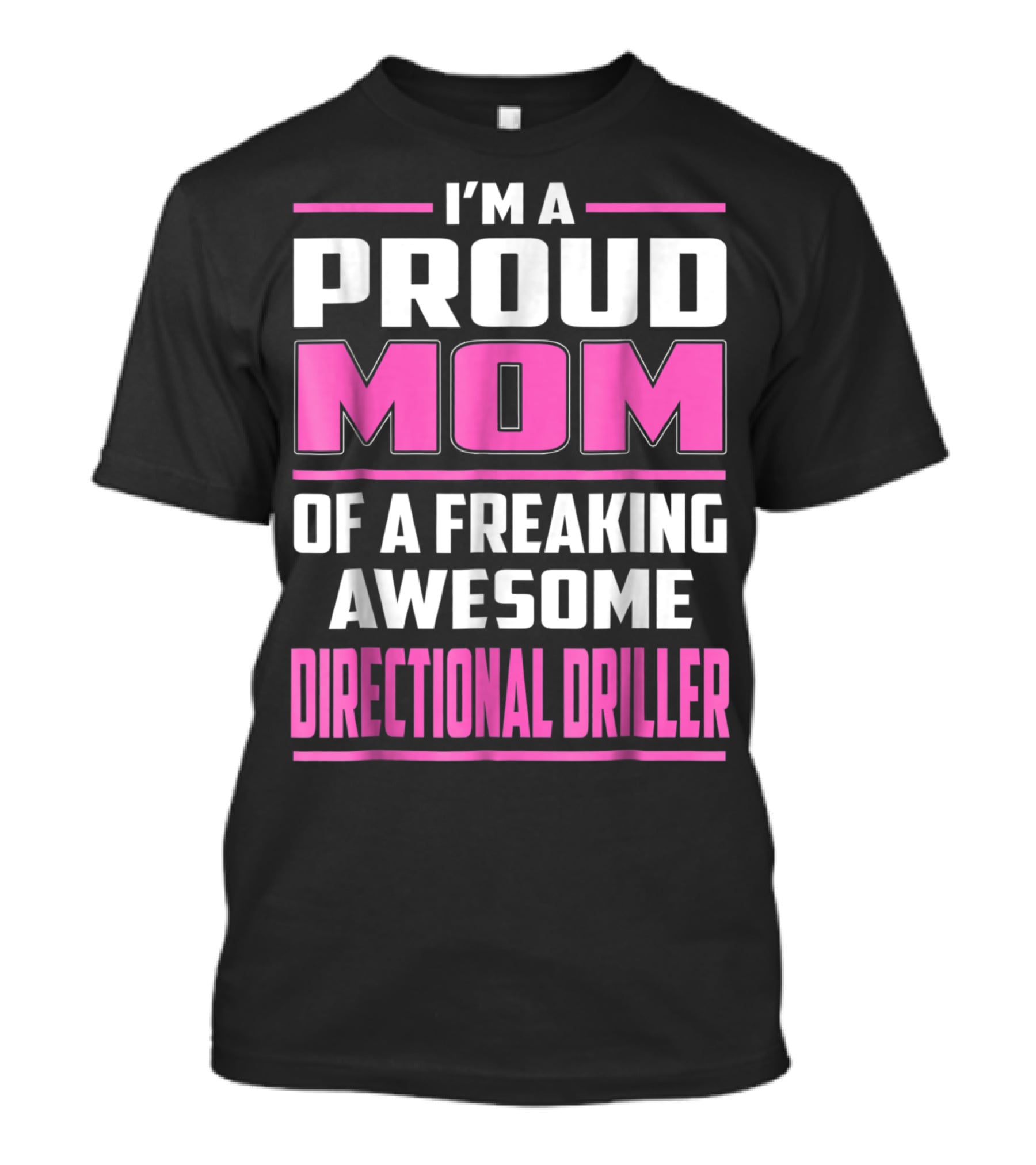 I'm A Proud Mom Of A Freaking Awesome Directional Driller T-Shirt