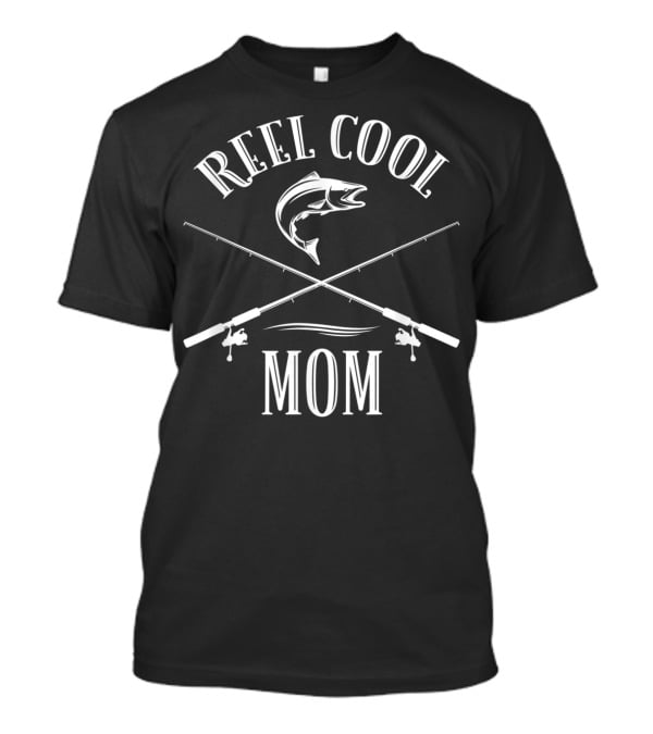 Reel Cool Mom Fishing Rods Fish T-Shirt