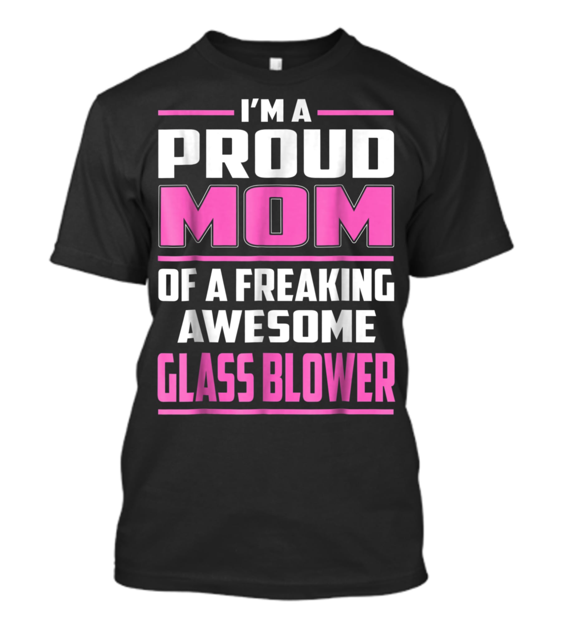 Proud Mom Of A Freaking Awesome Glass Blower T-Shirt