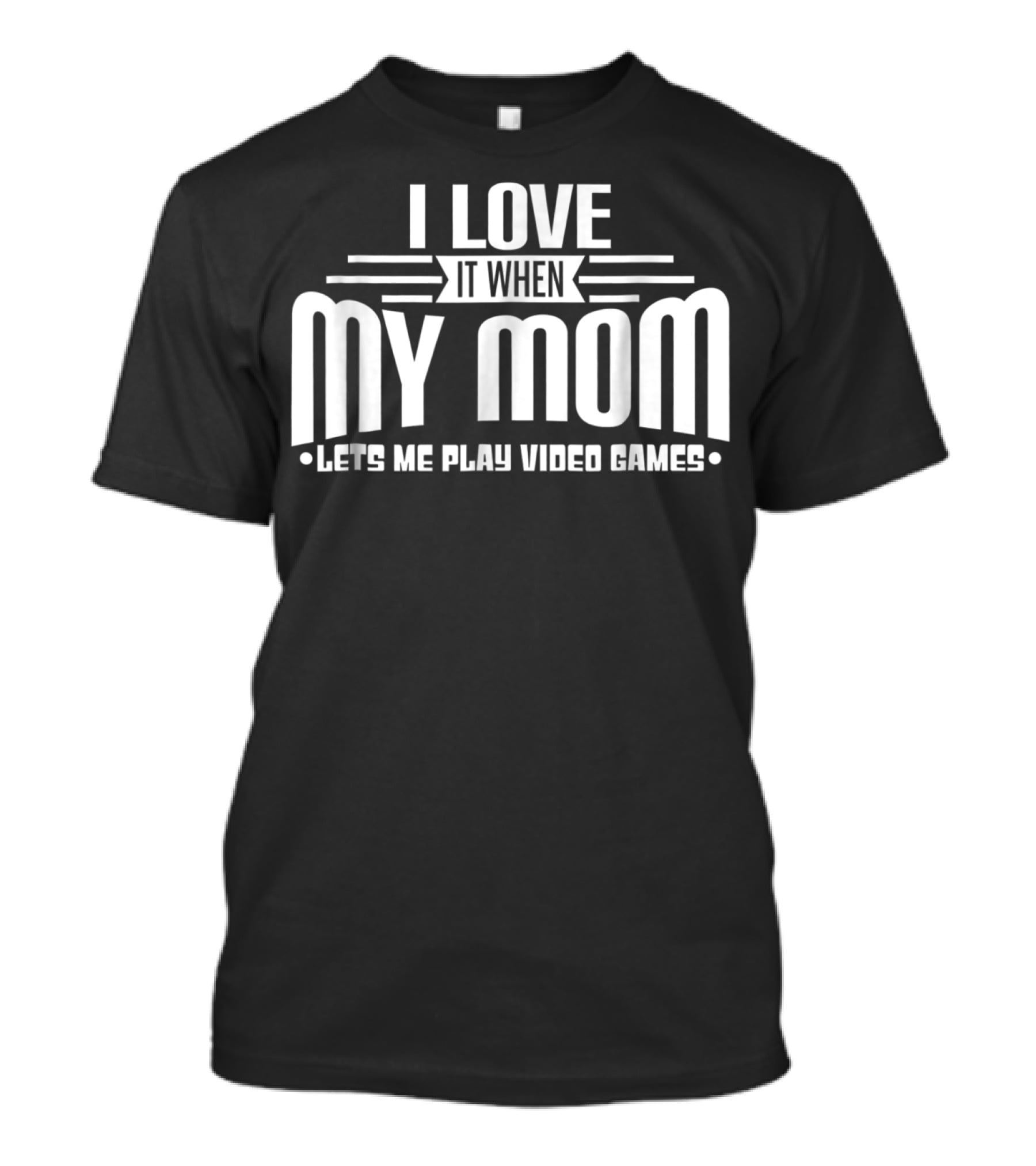 I Love It When My Mom Lets Me Play Video Games Funny Teen T-Shirt