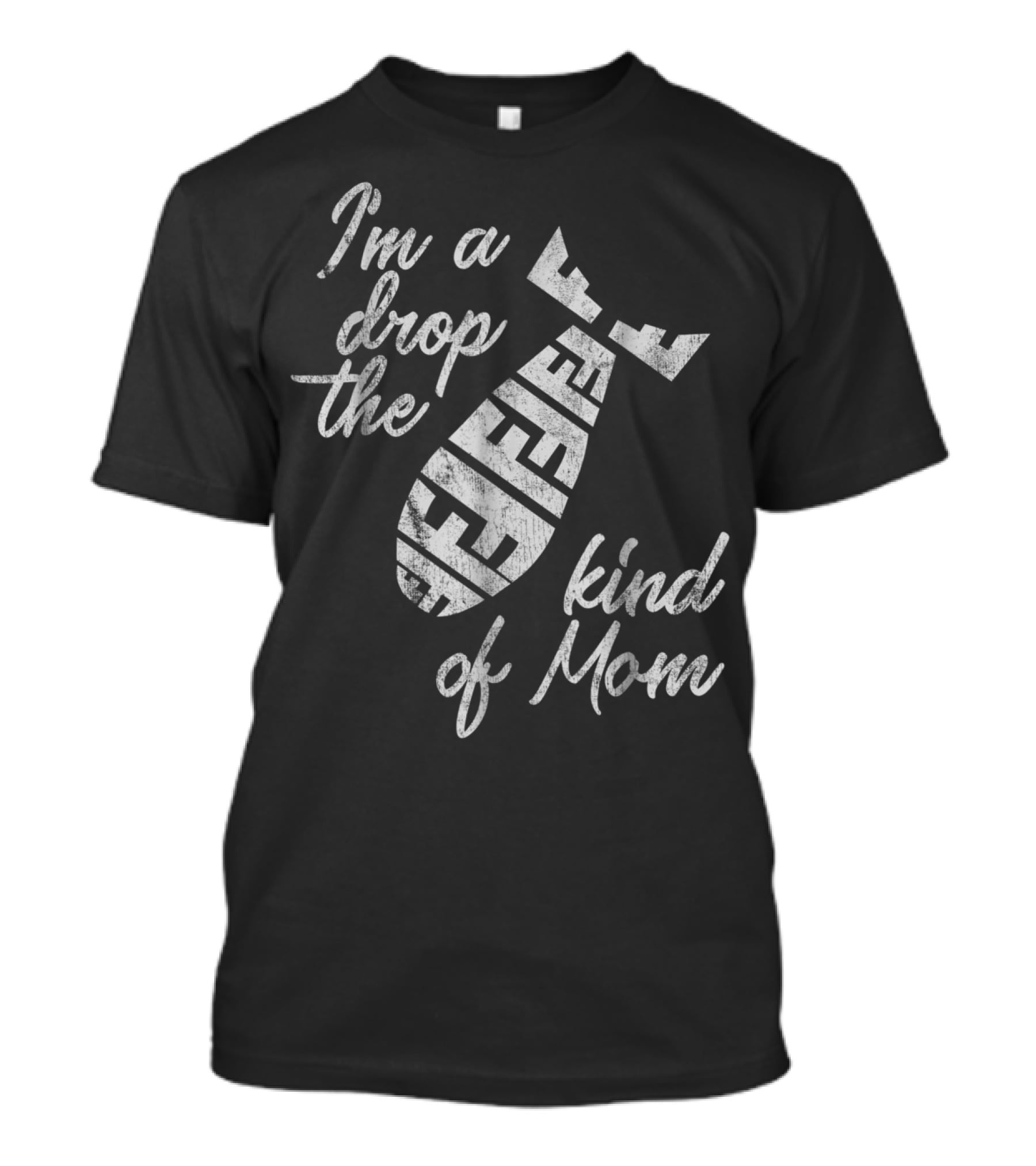 I'm A Drop The F-Bomb Kind Of Mom T-Shirt