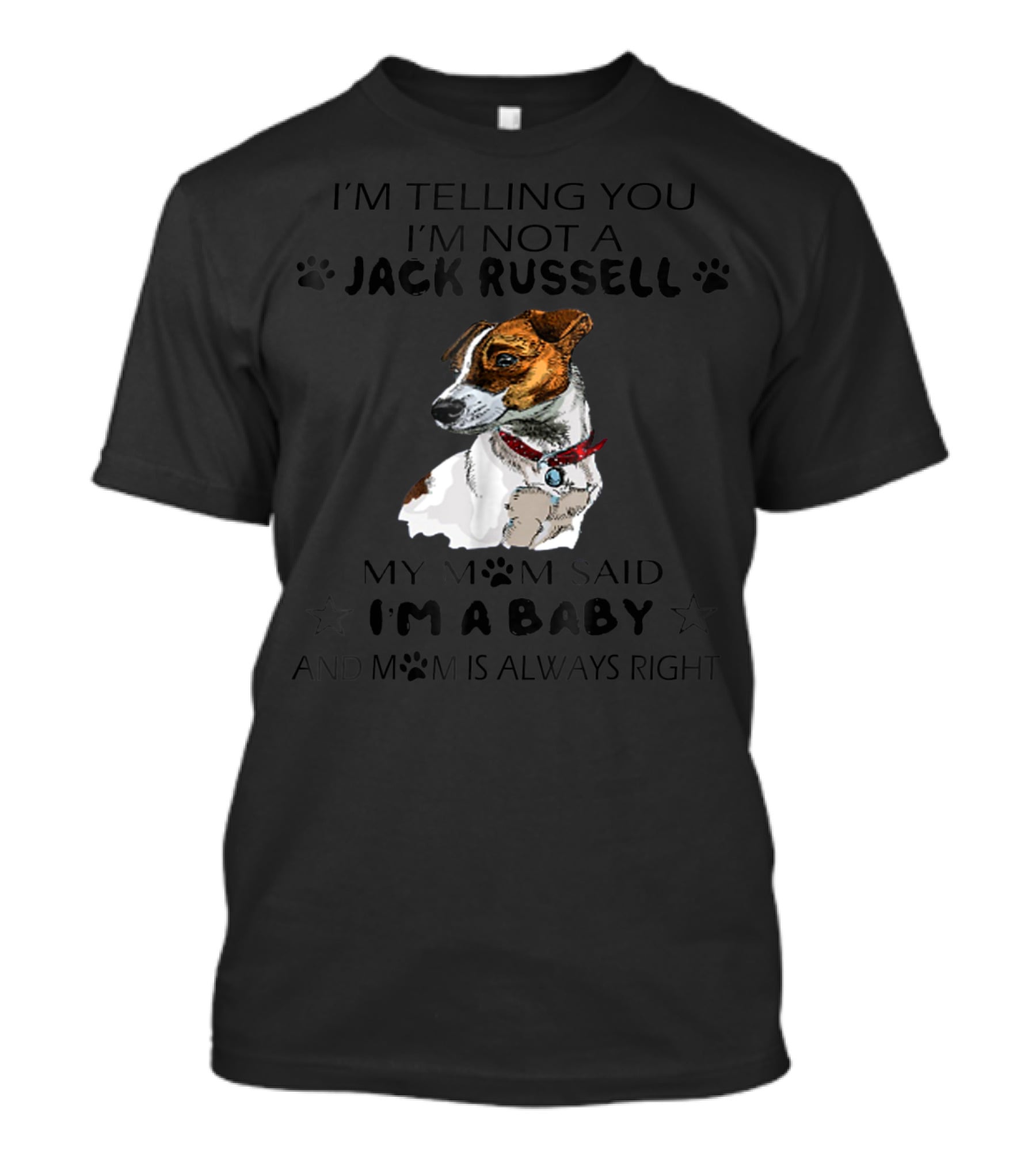 I'm Telling You I'm Not A Jack Russell My Mom Said I'm A Baby And Mom Is Always Right T-Shirt