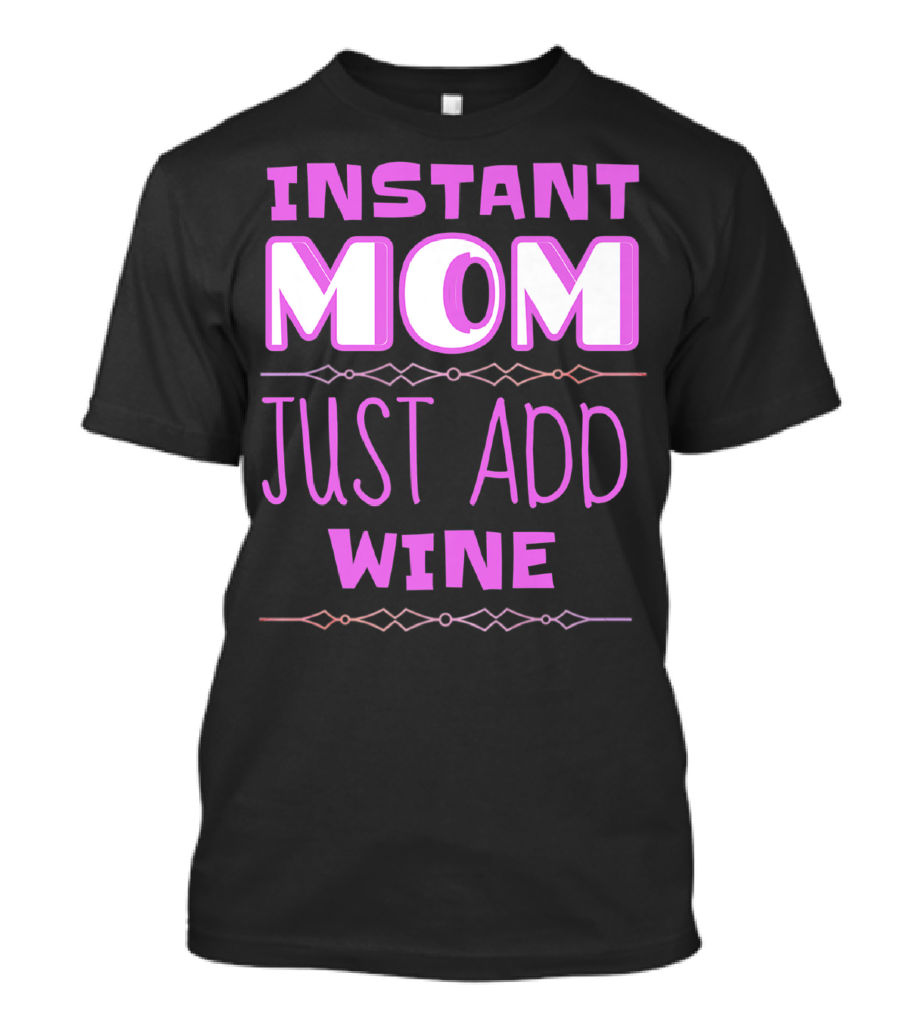 Instant Mom Just Add Wine Funny Mother Mother's Day T-Shirt