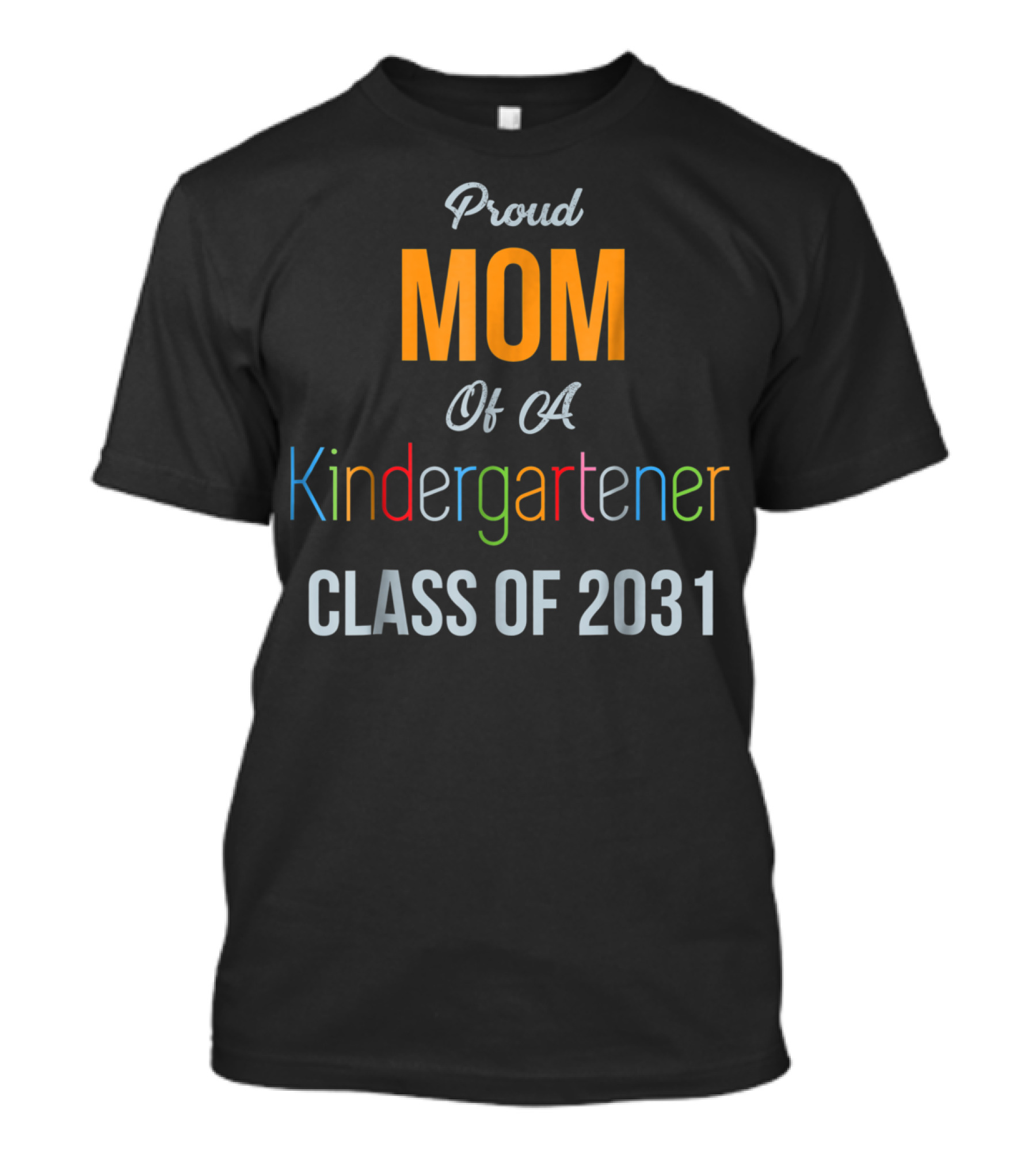 Proud Mom Of A Kindergartener Class Of 2031 T-Shirt