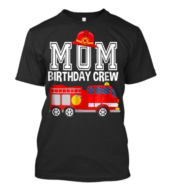Mom Birthday Crew Fireman Fire Truck Party T-Shirt