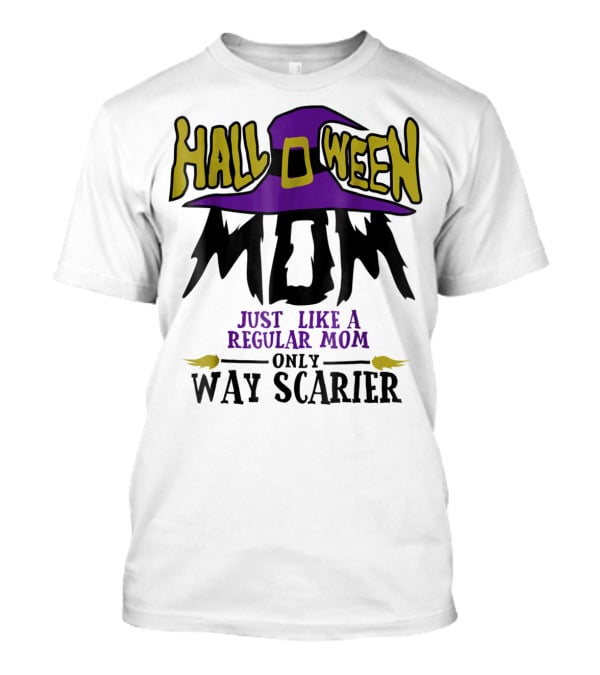 Halloween Mom Just Like A Regular Mom Only Way Scarier T-Shirt