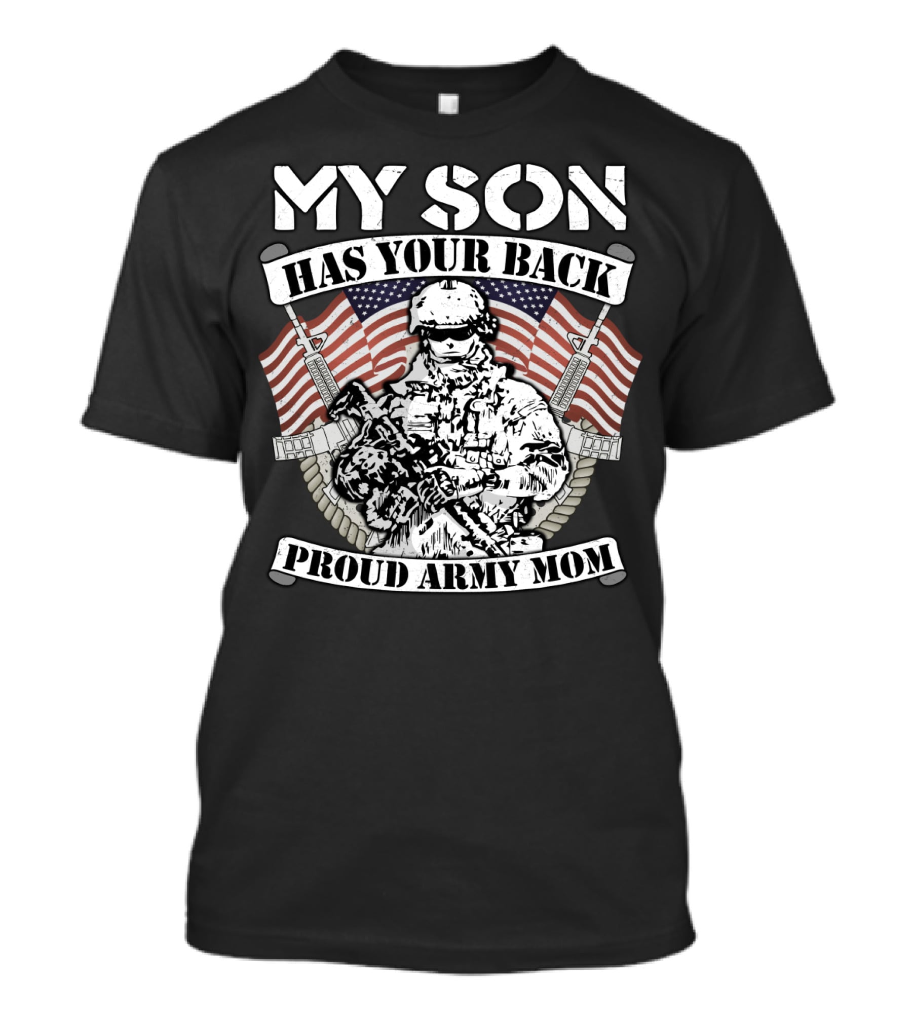 My Son Has Your Back Proud Army Mom American Flag Soldier T-Shirt