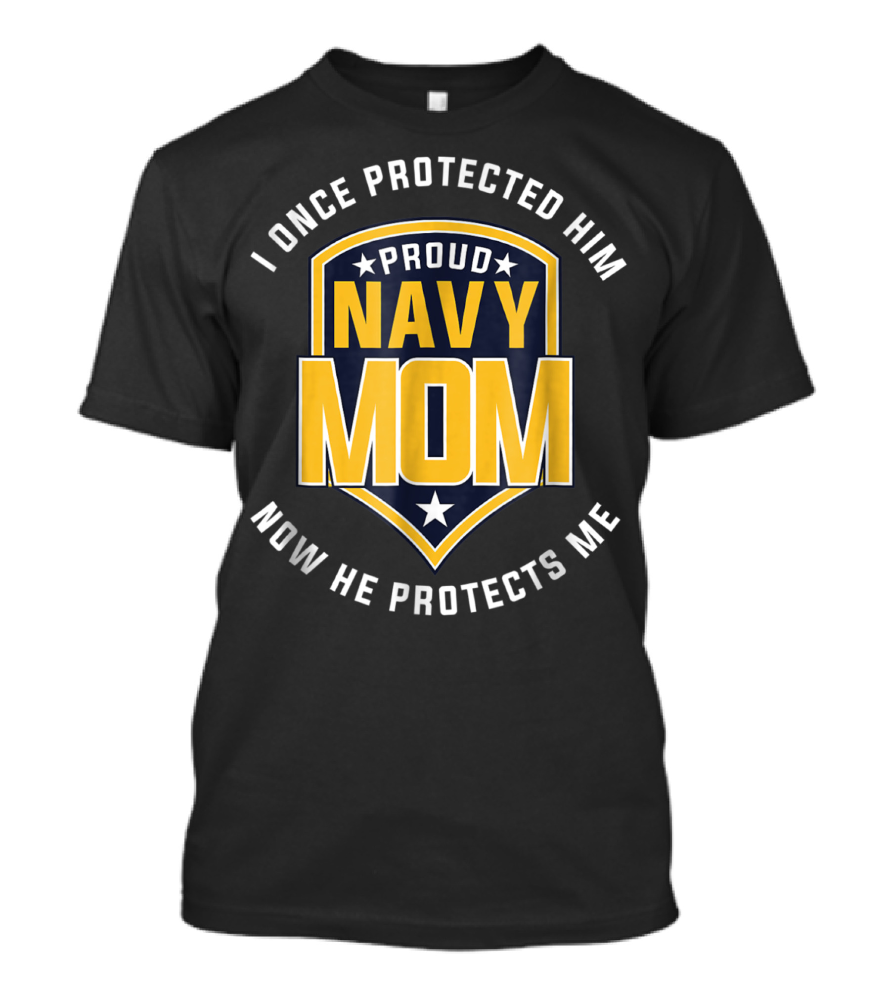 Proud Navy Mom I Once Protected Him Now He Protects Me T-Shirt