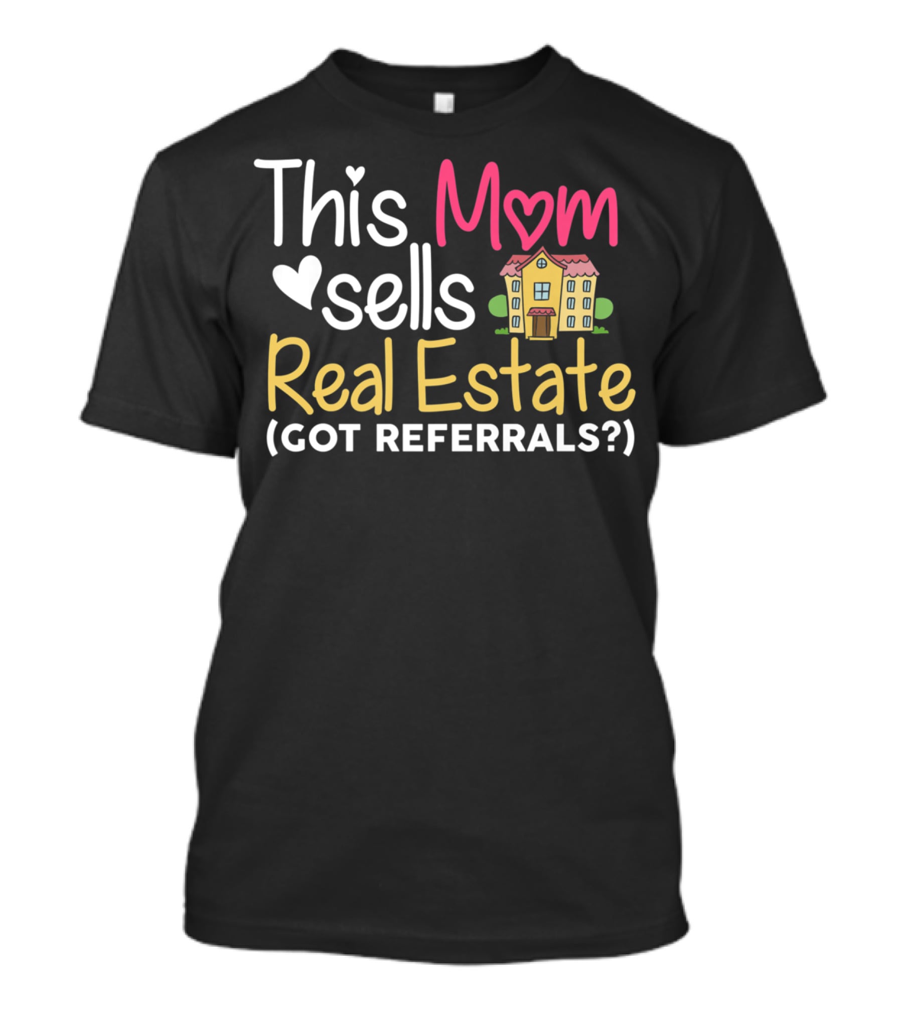 This Mom Sells Real Estate Got Referrals T-Shirt
