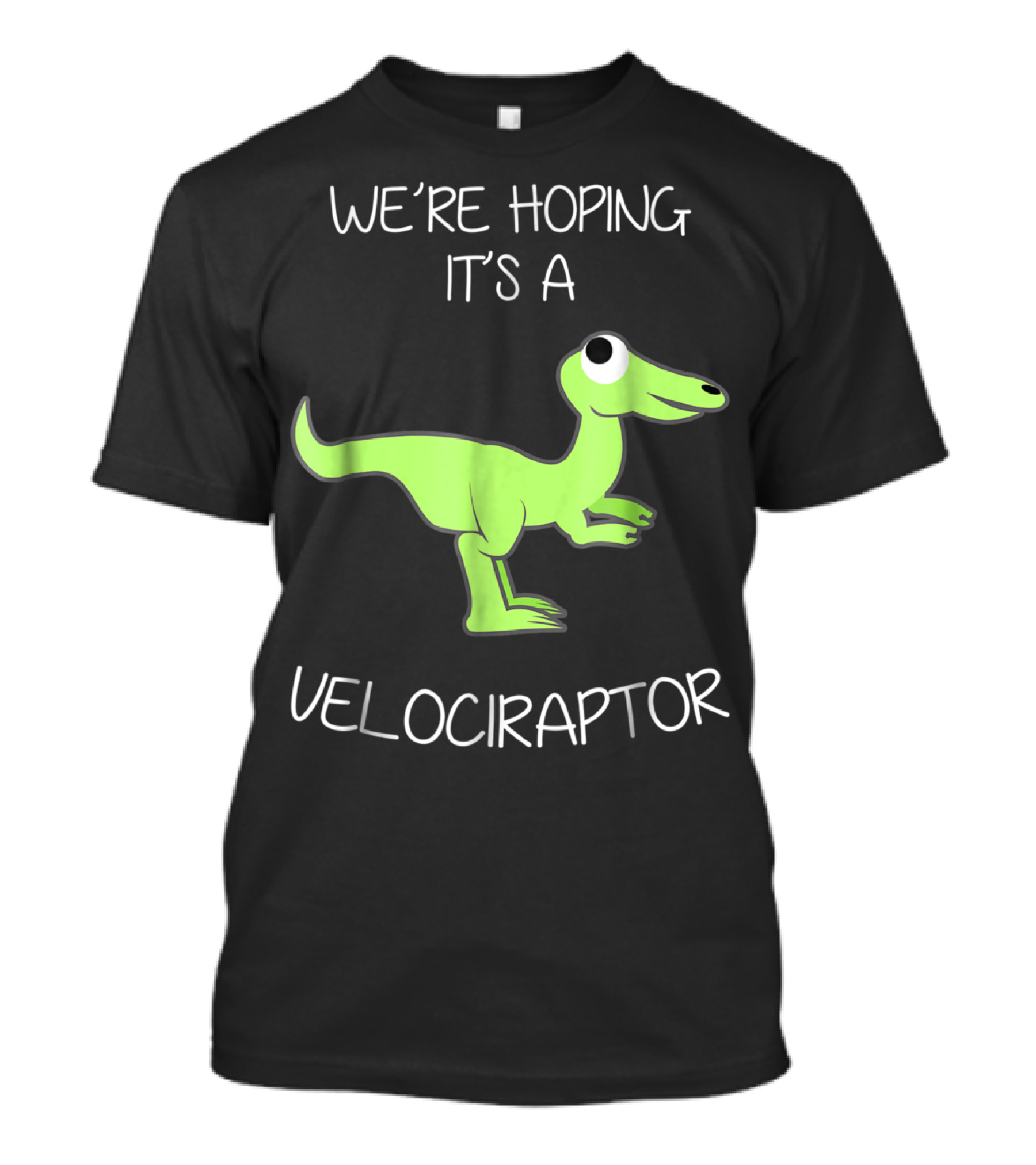 We're Hoping It's A Velociraptor T-Shirt