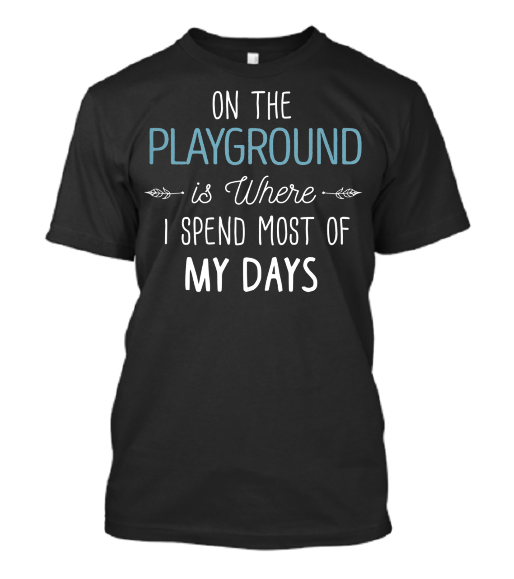 On The Playground Is Where I Spend Most Of My Days Text T-Shirt