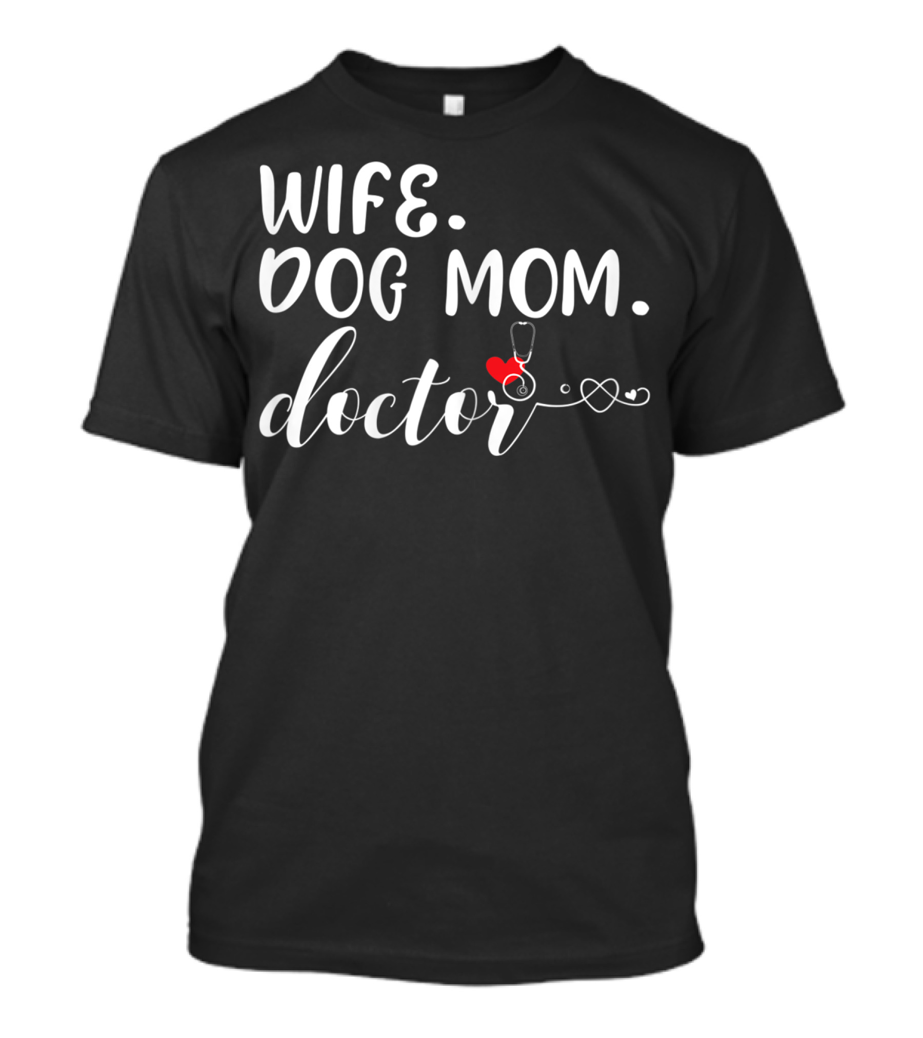 Wife Dog Mom Doctor Stethoscope And Heart T-Shirt
