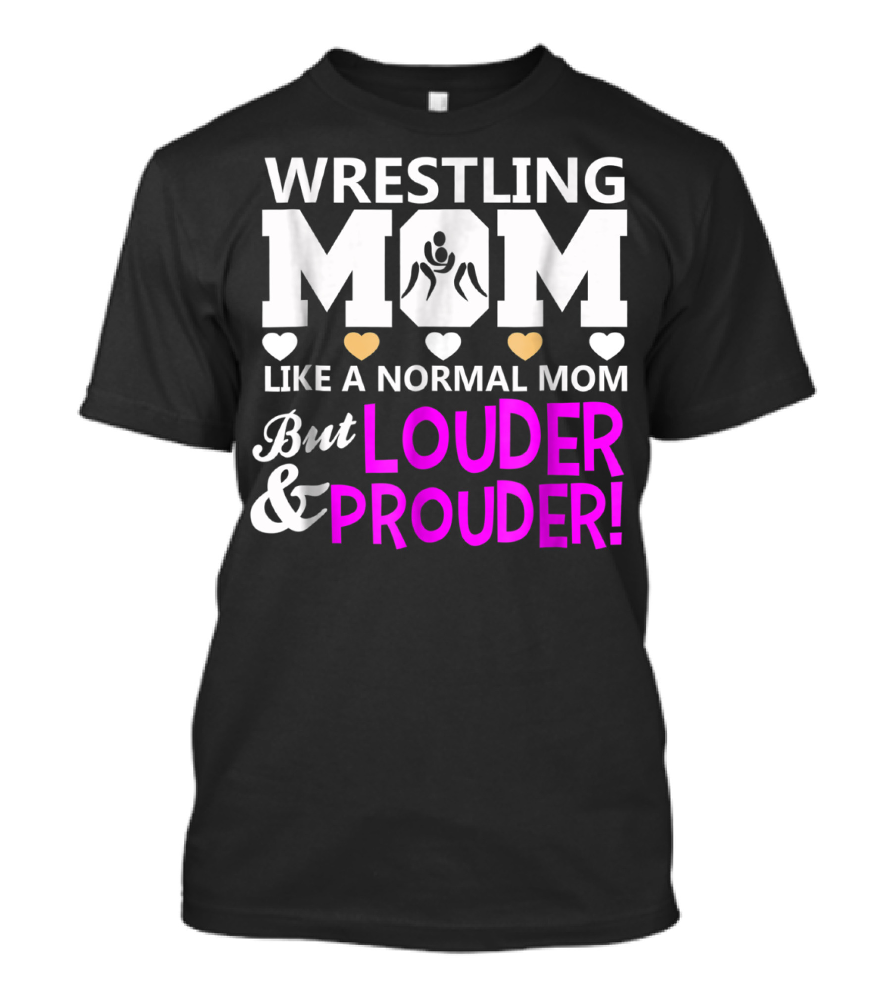 Wrestling Mom Like A Normal Mom But Louder And Prouder T-Shirt